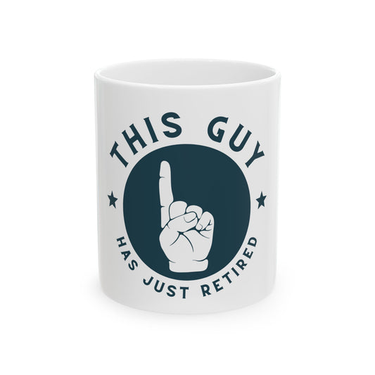 This Guy Has Just Retired Retirement Celebration Ceramic Mug, Perfect for Gift, Coffee Mug, Retirement Party, 11oz, 15oz Options