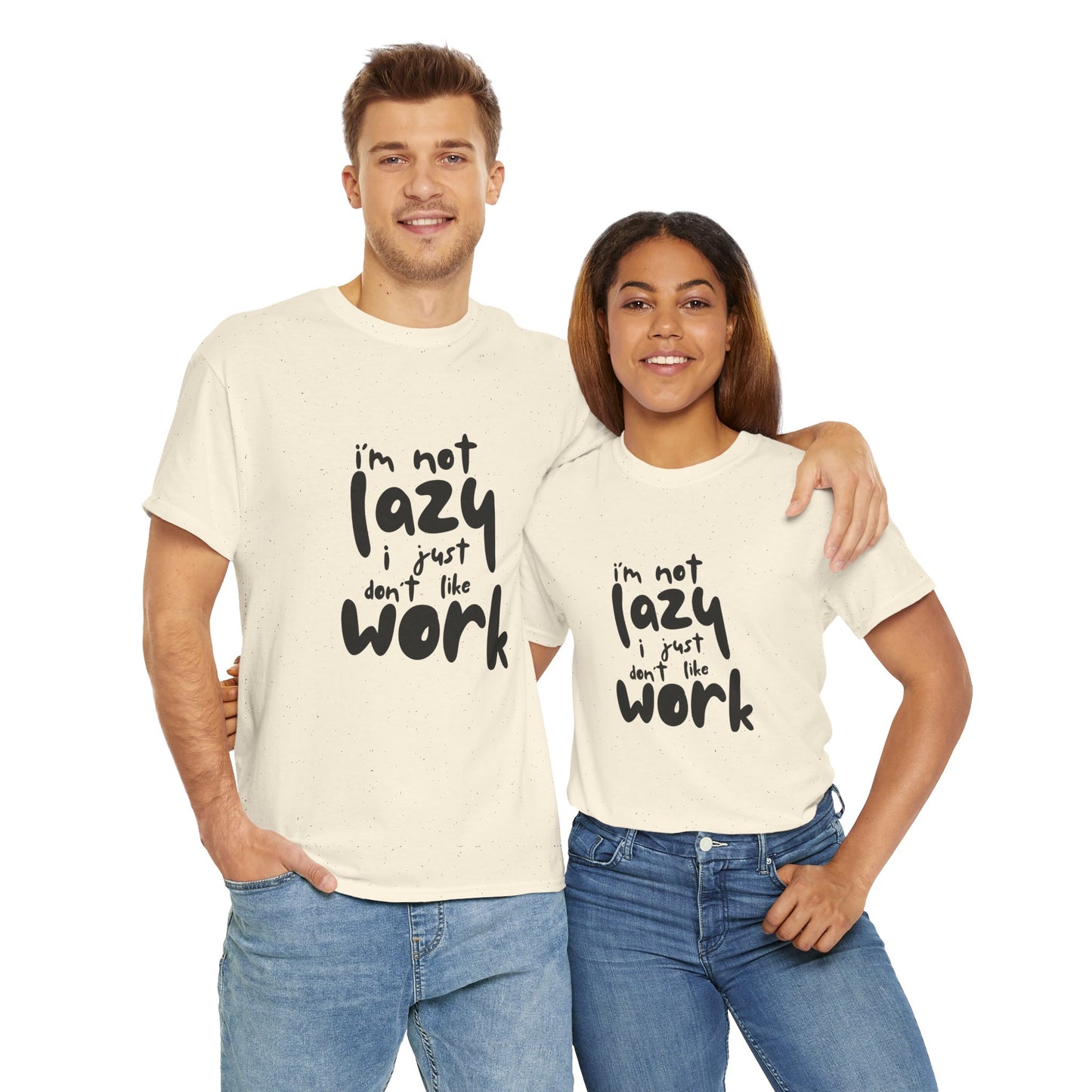 I'm Not Lazy I Just Don't Like Work - Funny Quote Tee, Humor Apparel, 100% Cotton T-Shirt