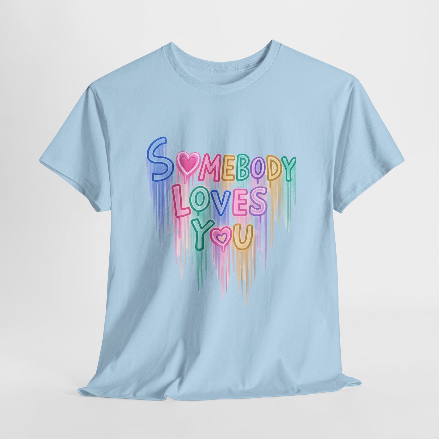 Somebody Loves You T‑Shirt — Colorful Drip Heart Message Tee