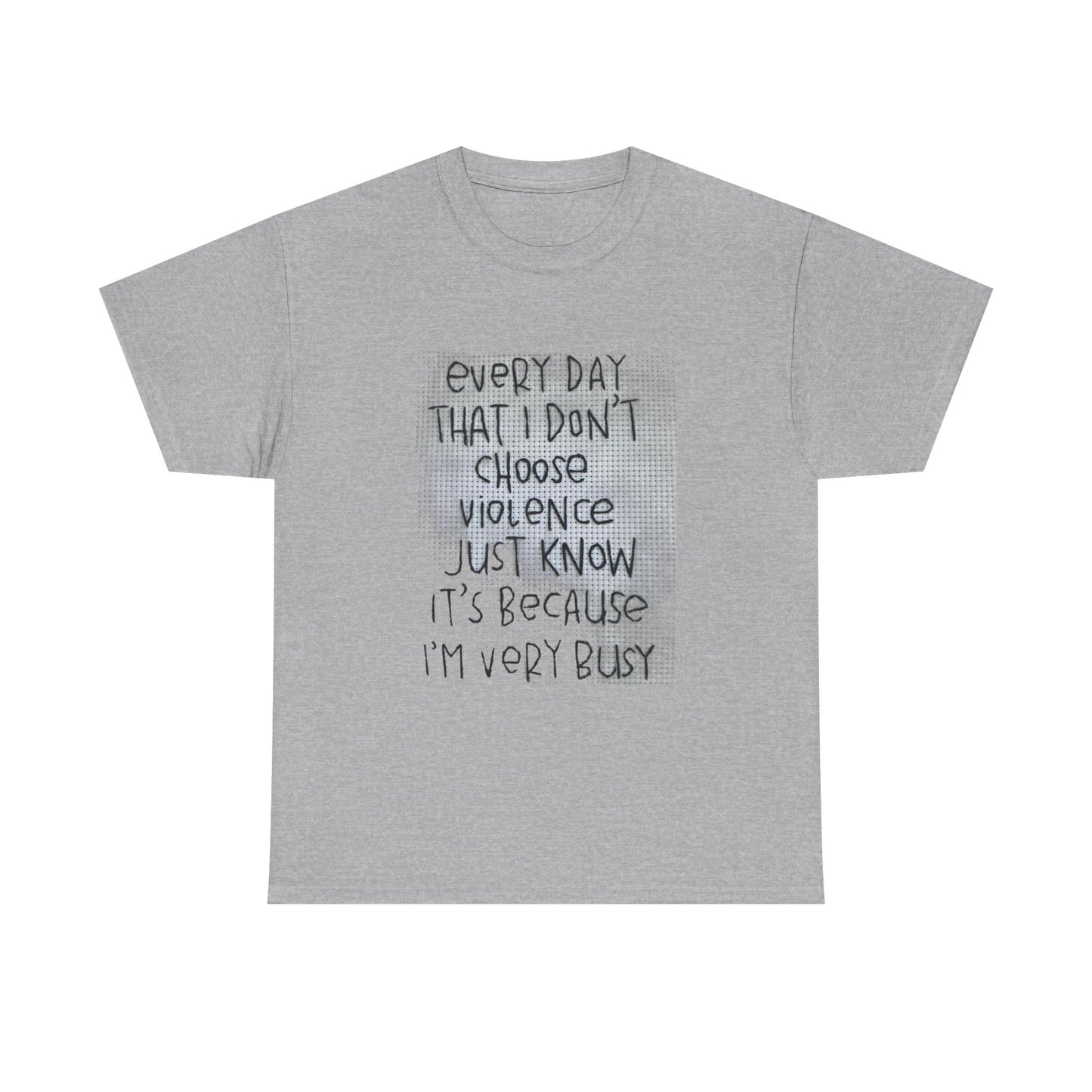 Inspirational Quote Unisex Tee - "Every Day That I Don't Choose Violence" Message, Casual Wear, Gift for Friends, Motivational