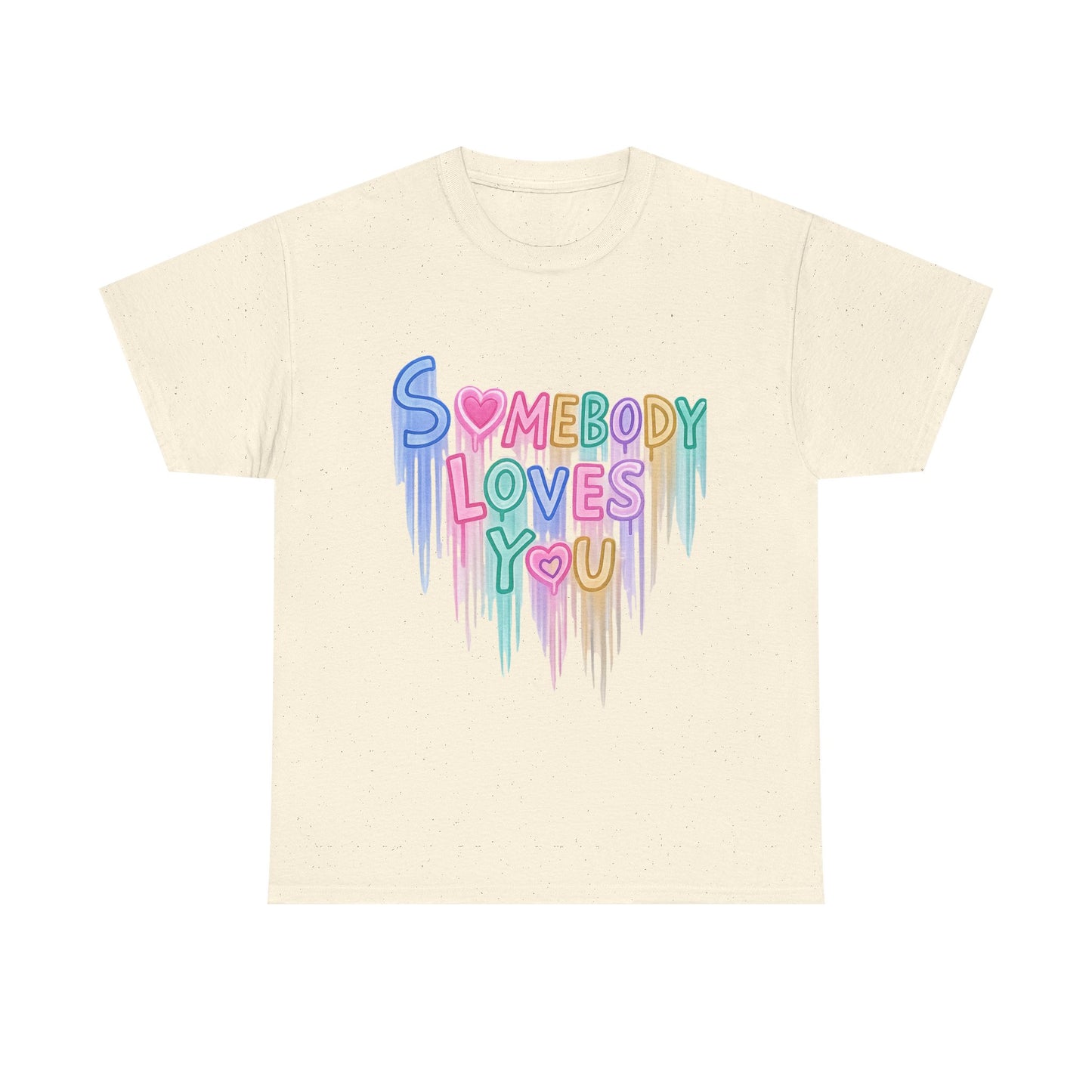 Somebody Loves You T‑Shirt — Colorful Drip Heart Message Tee