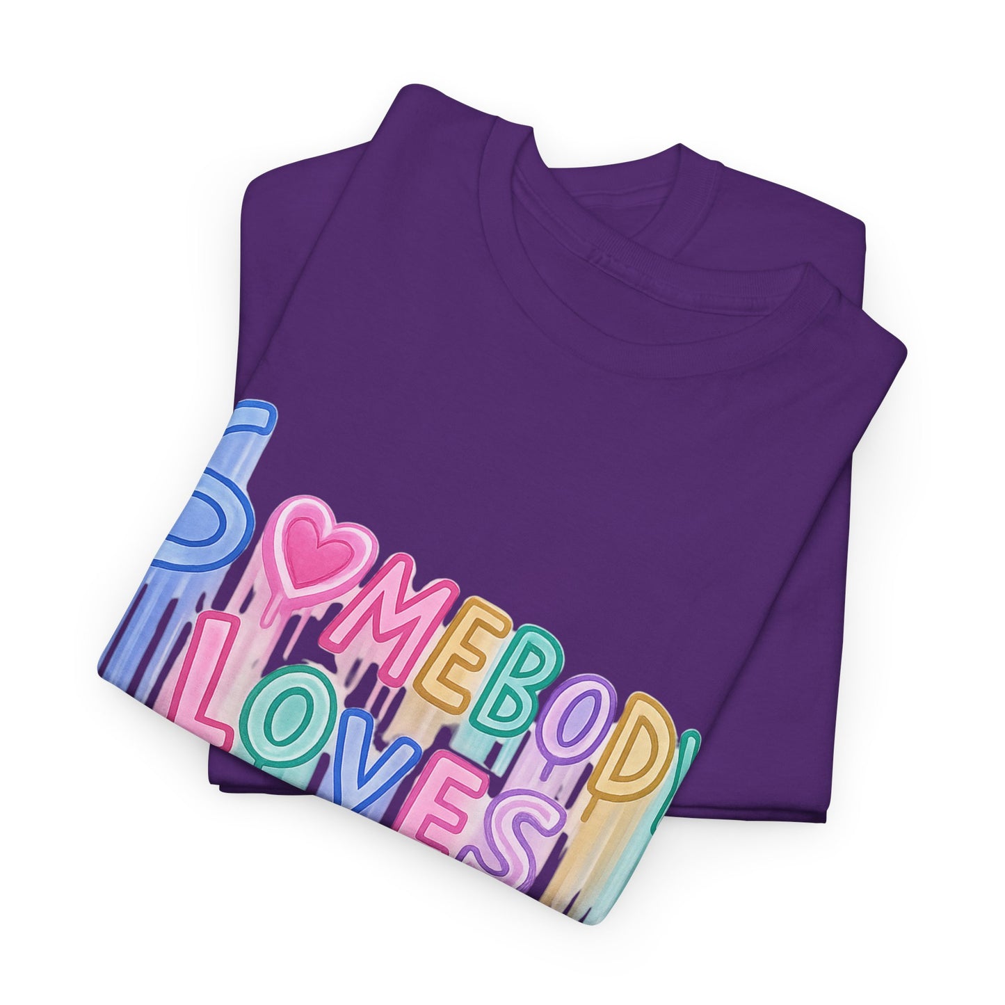 Somebody Loves You T‑Shirt — Colorful Drip Heart Message Tee
