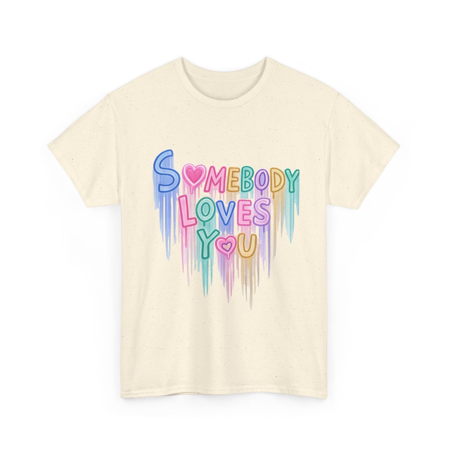 Somebody Loves You T‑Shirt — Colorful Drip Heart Message Tee