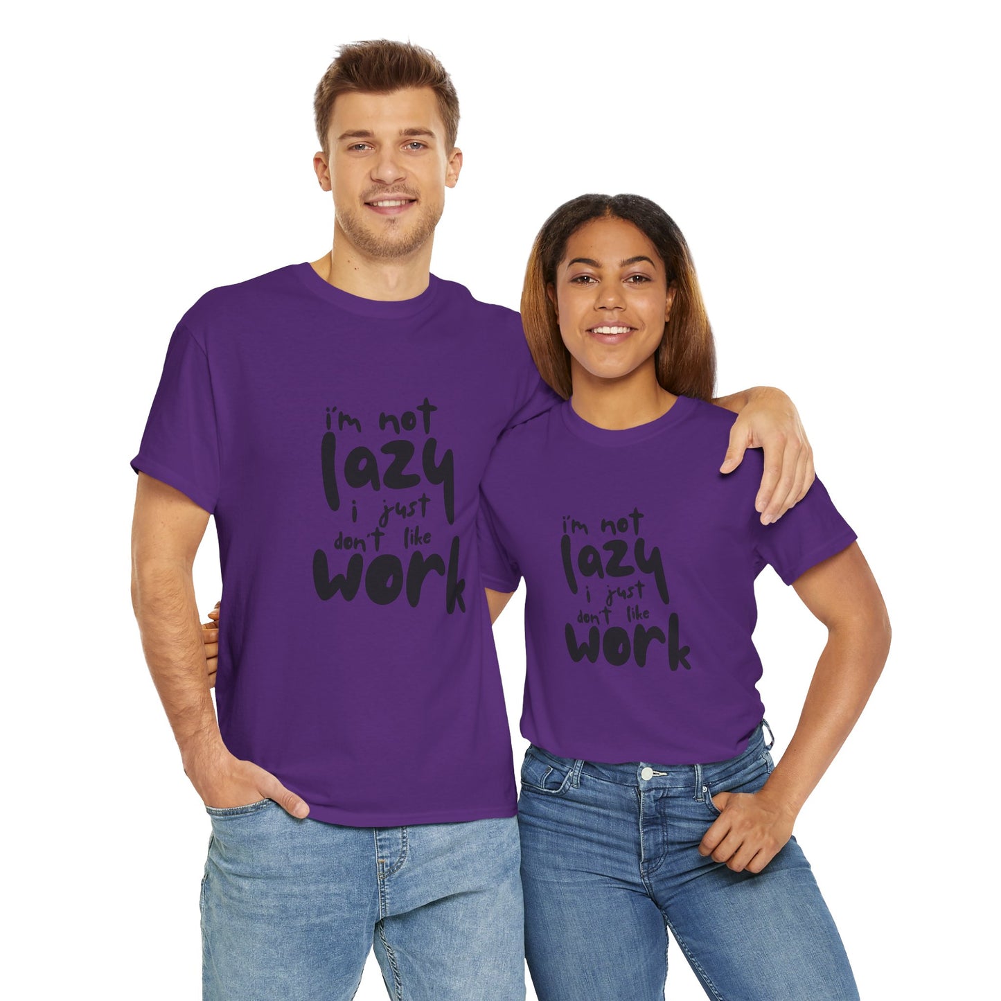 I'm Not Lazy I Just Don't Like Work - Funny Quote Tee, Humor Apparel, 100% Cotton T-Shirt
