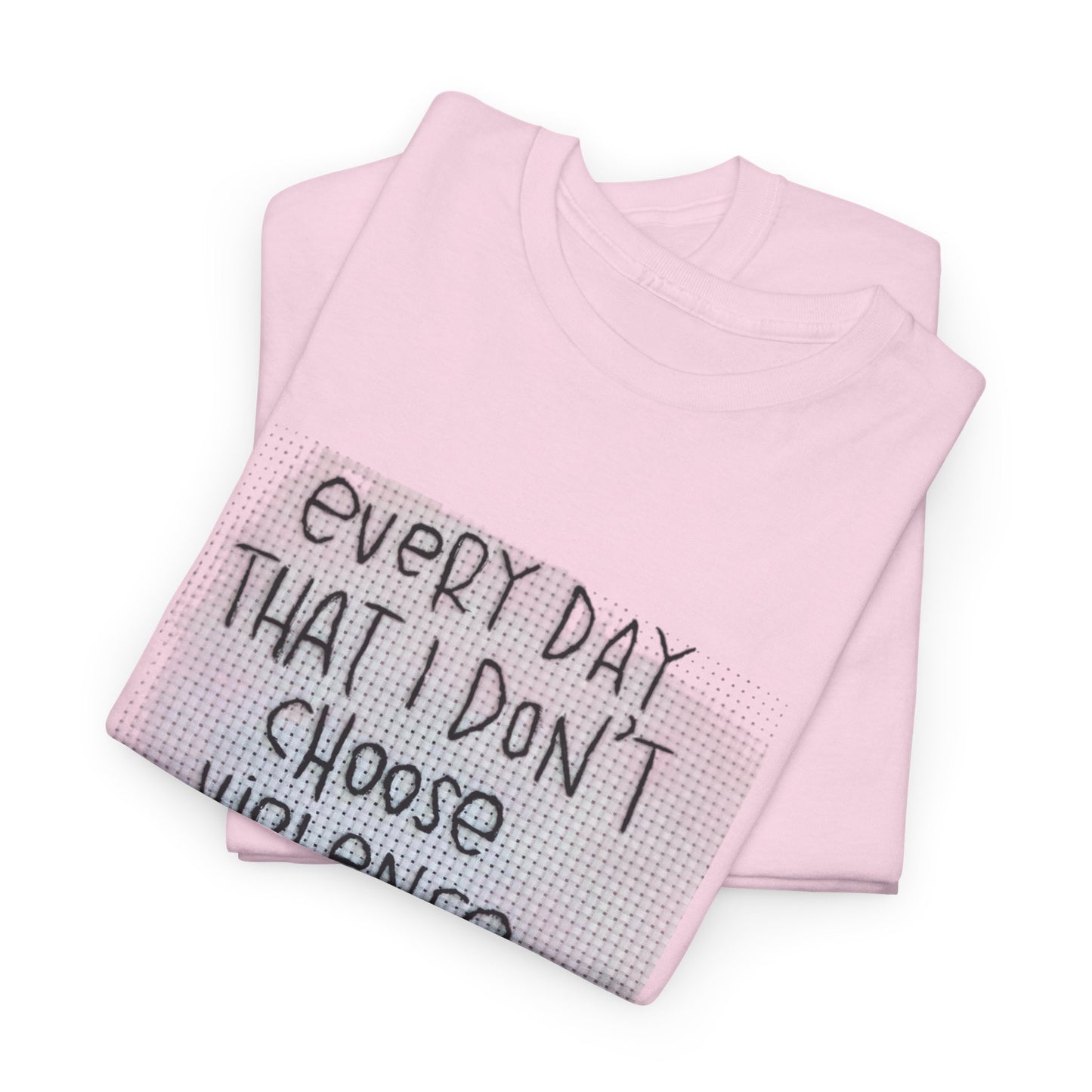 Inspirational Quote Unisex Tee - "Every Day That I Don't Choose Violence" Message, Casual Wear, Gift for Friends, Motivational