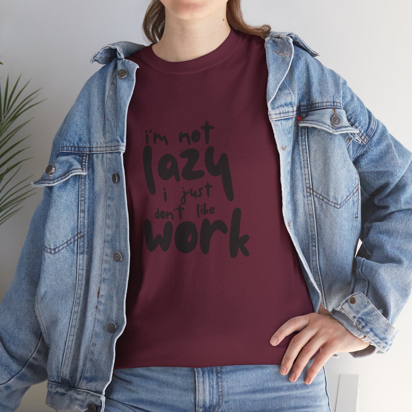 I'm Not Lazy I Just Don't Like Work - Funny Quote Tee, Humor Apparel, 100% Cotton T-Shirt