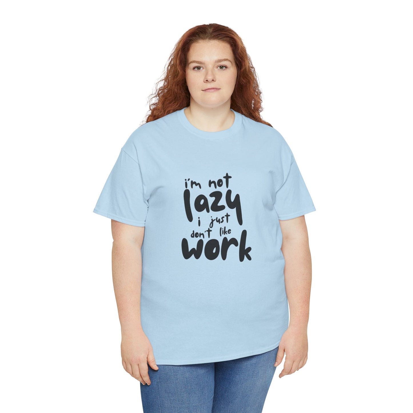 I'm Not Lazy I Just Don't Like Work - Funny Quote Tee, Humor Apparel, 100% Cotton T-Shirt