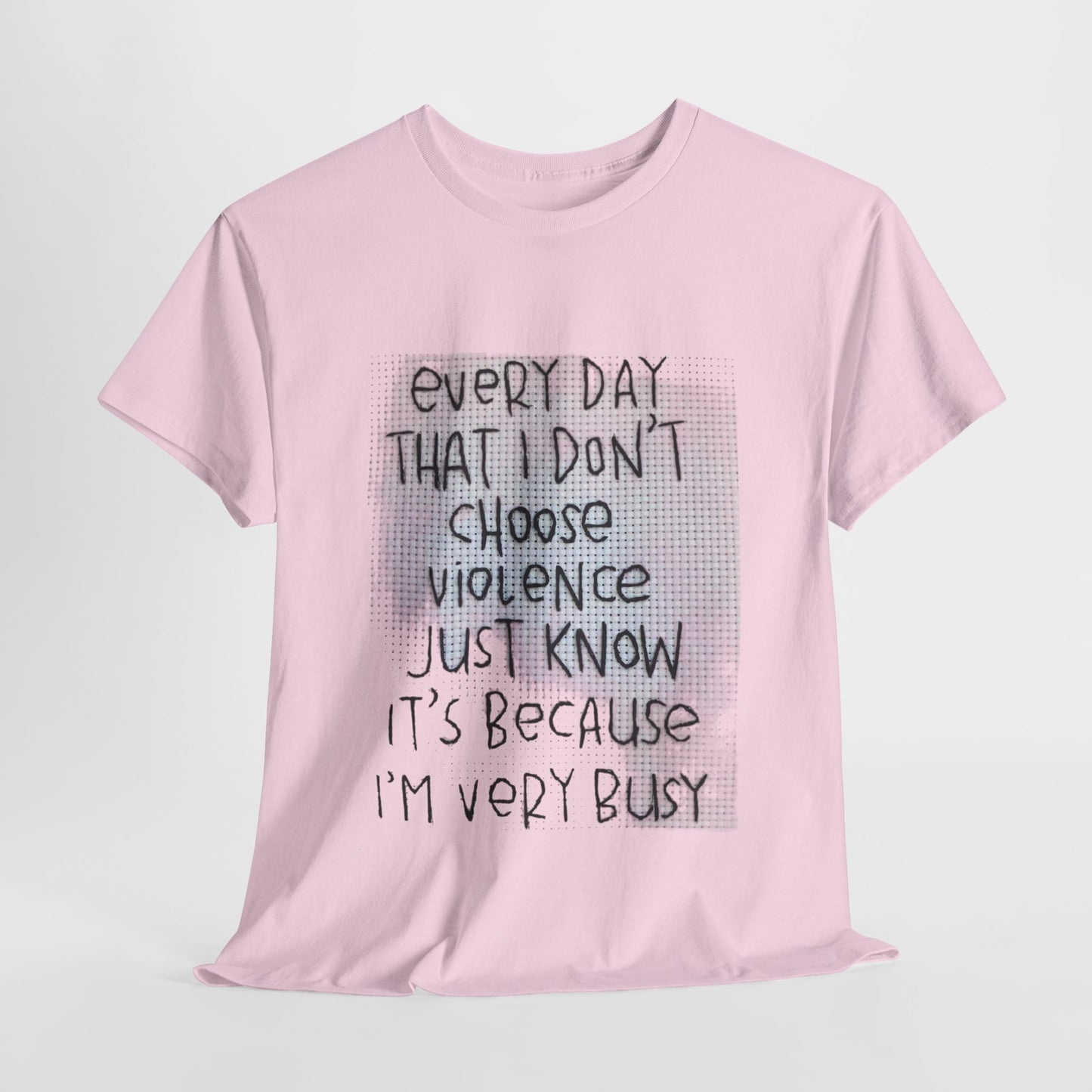 Inspirational Quote Unisex Tee - "Every Day That I Don't Choose Violence" Message, Casual Wear, Gift for Friends, Motivational