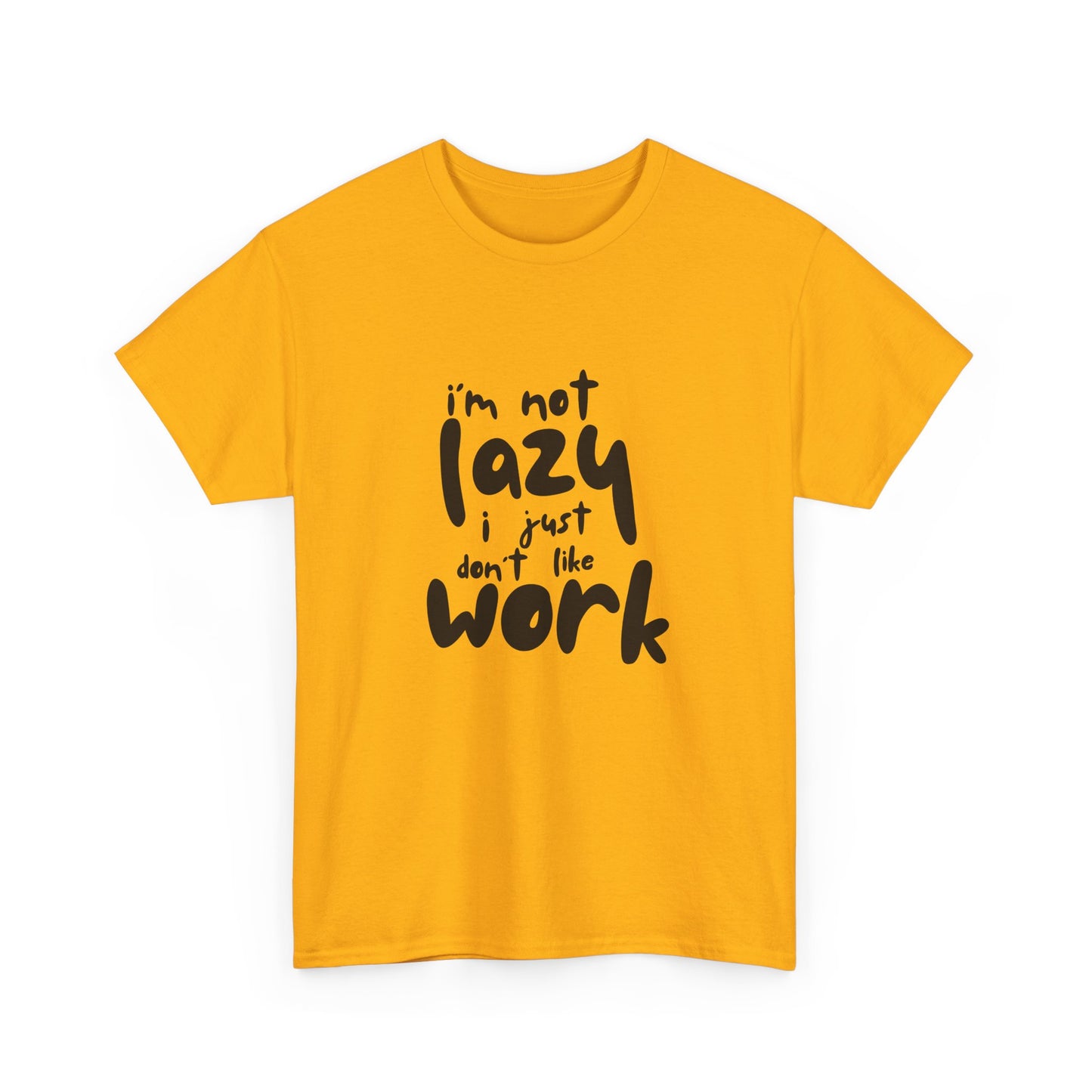 I'm Not Lazy I Just Don't Like Work - Funny Quote Tee, Humor Apparel, 100% Cotton T-Shirt