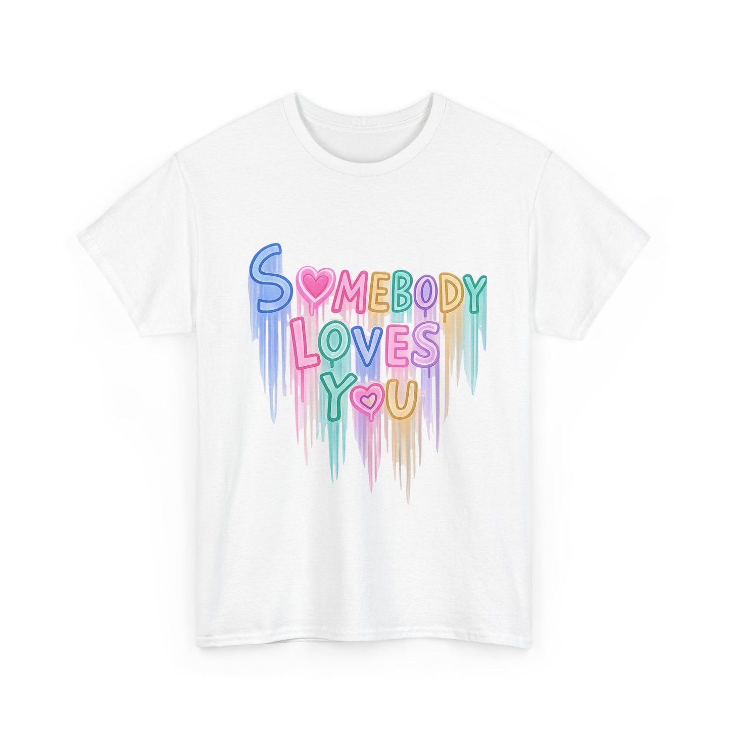 Somebody Loves You T‑Shirt — Colorful Drip Heart Message Tee