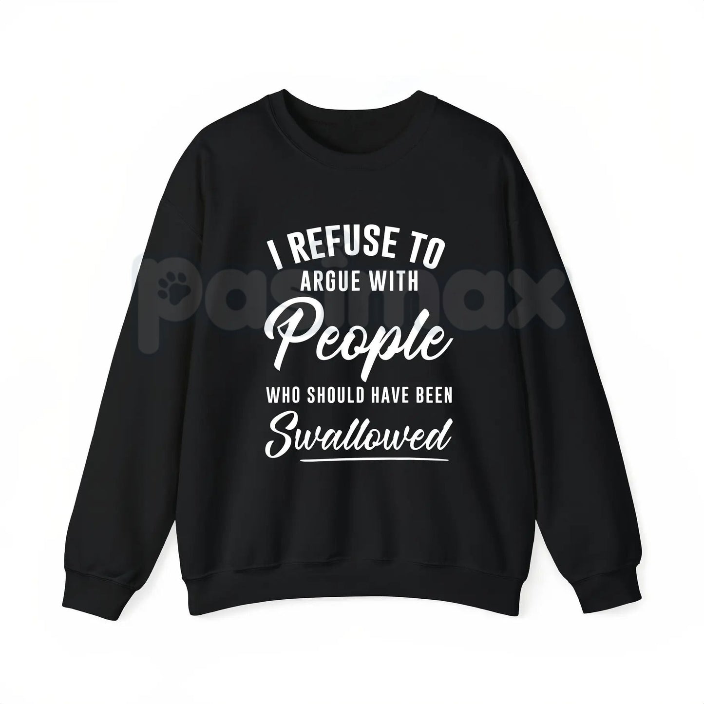 I Refuse to Argue with People Who Should Have Been Swallowed – Funny Sarcastic Hoodie, Sweatshirt & T-Shirt