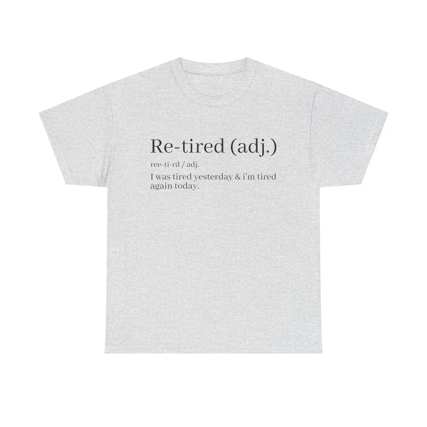 "Re-Tired" Definition T-Shirt - Funny Quote Tee for Exhausted People, Sarcastic Graphic Shirt