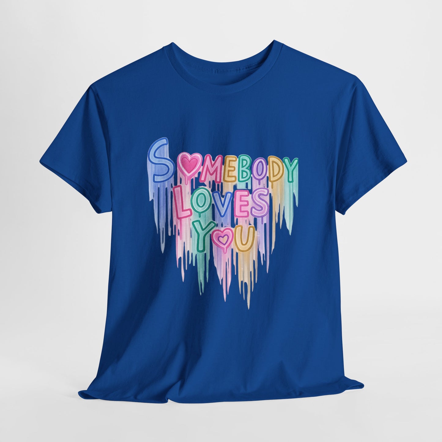 Somebody Loves You T‑Shirt — Colorful Drip Heart Message Tee