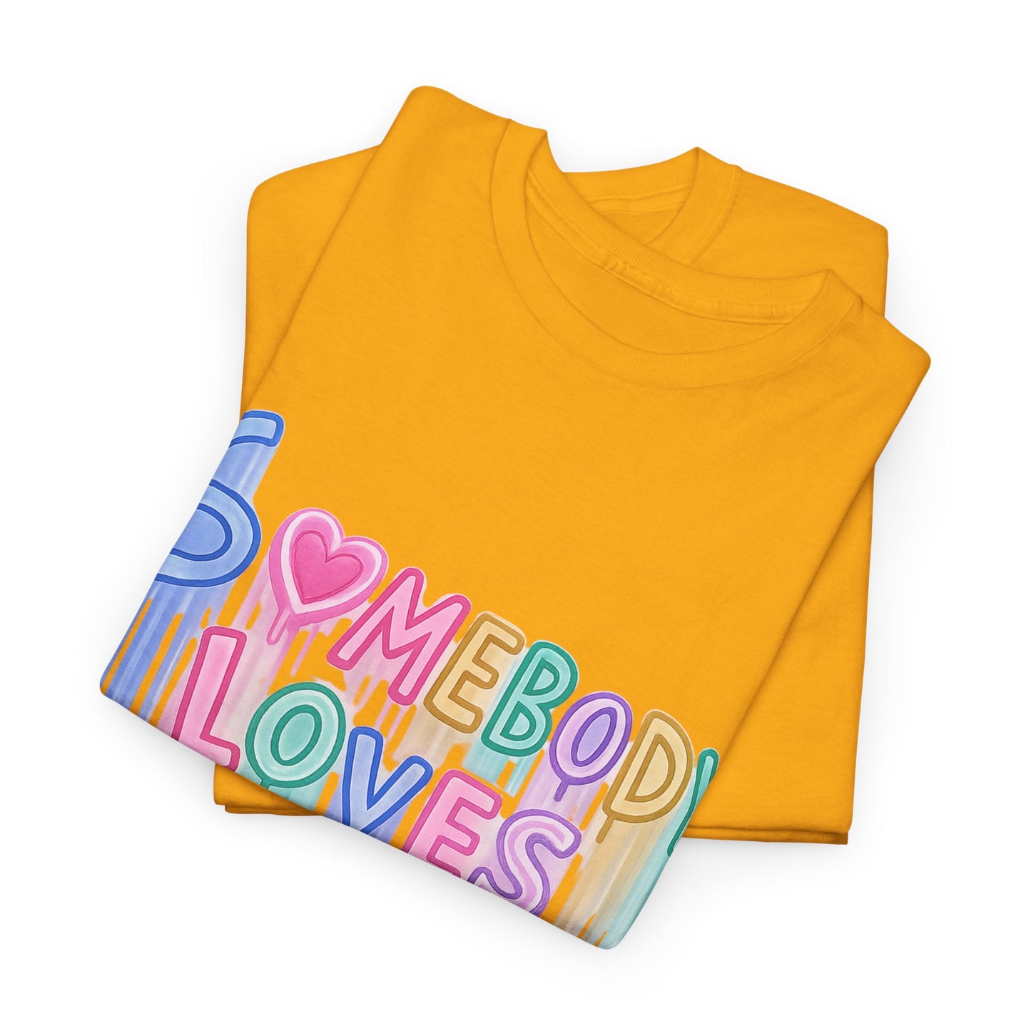 Somebody Loves You T‑Shirt — Colorful Drip Heart Message Tee