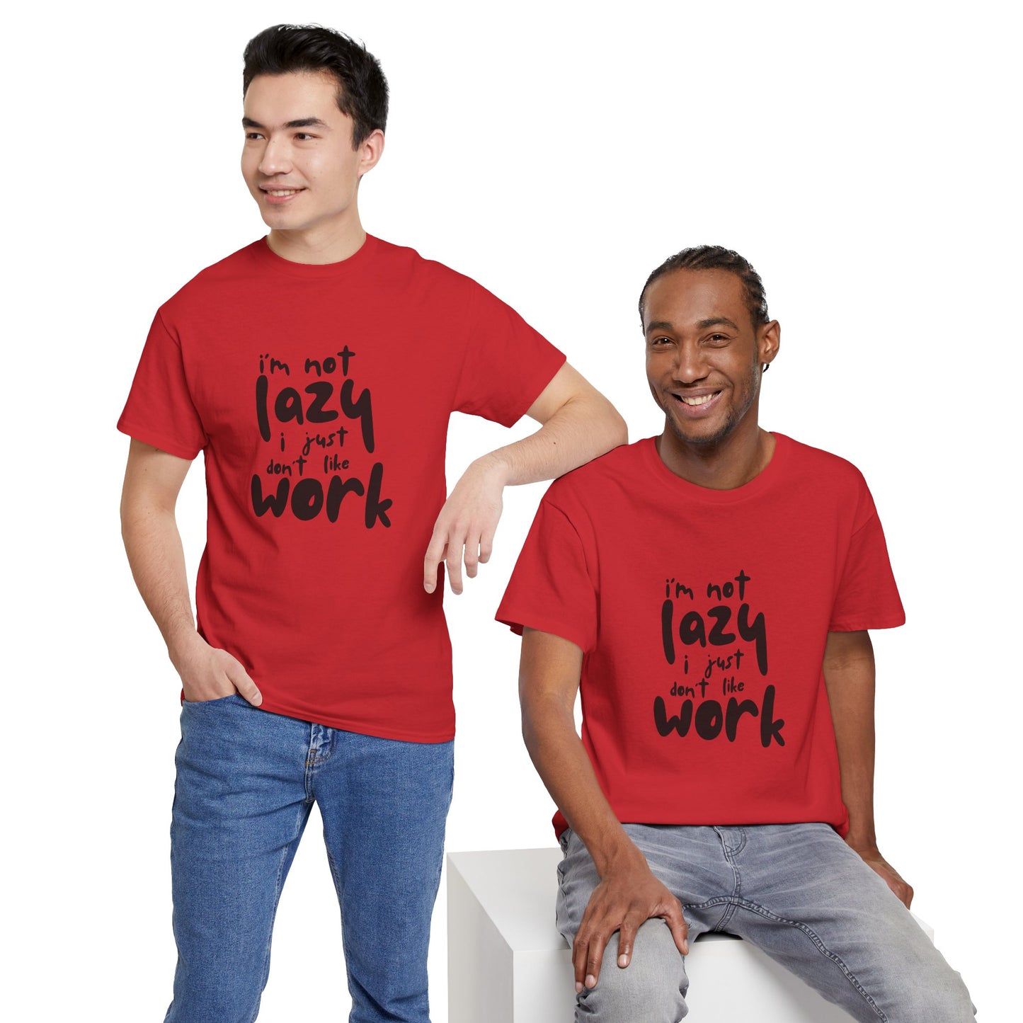 I'm Not Lazy I Just Don't Like Work - Funny Quote Tee, Humor Apparel, 100% Cotton T-Shirt