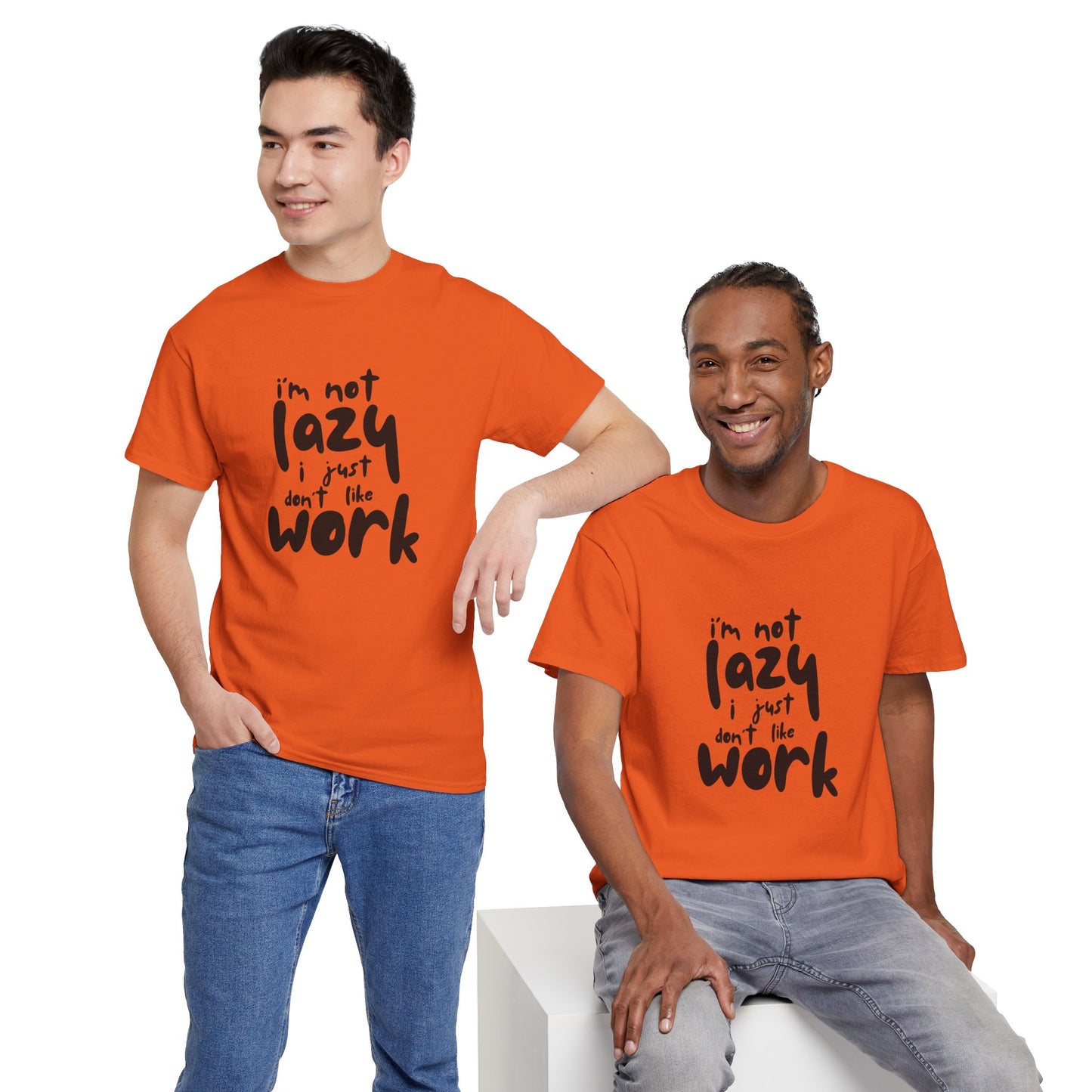 I'm Not Lazy I Just Don't Like Work - Funny Quote Tee, Humor Apparel, 100% Cotton T-Shirt