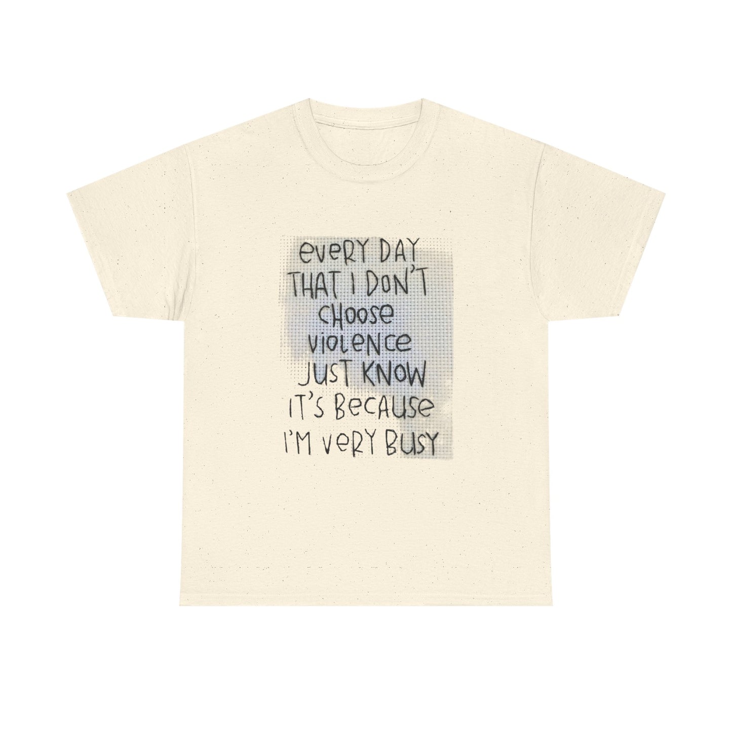 Inspirational Quote Unisex Tee - "Every Day That I Don't Choose Violence" Message, Casual Wear, Gift for Friends, Motivational