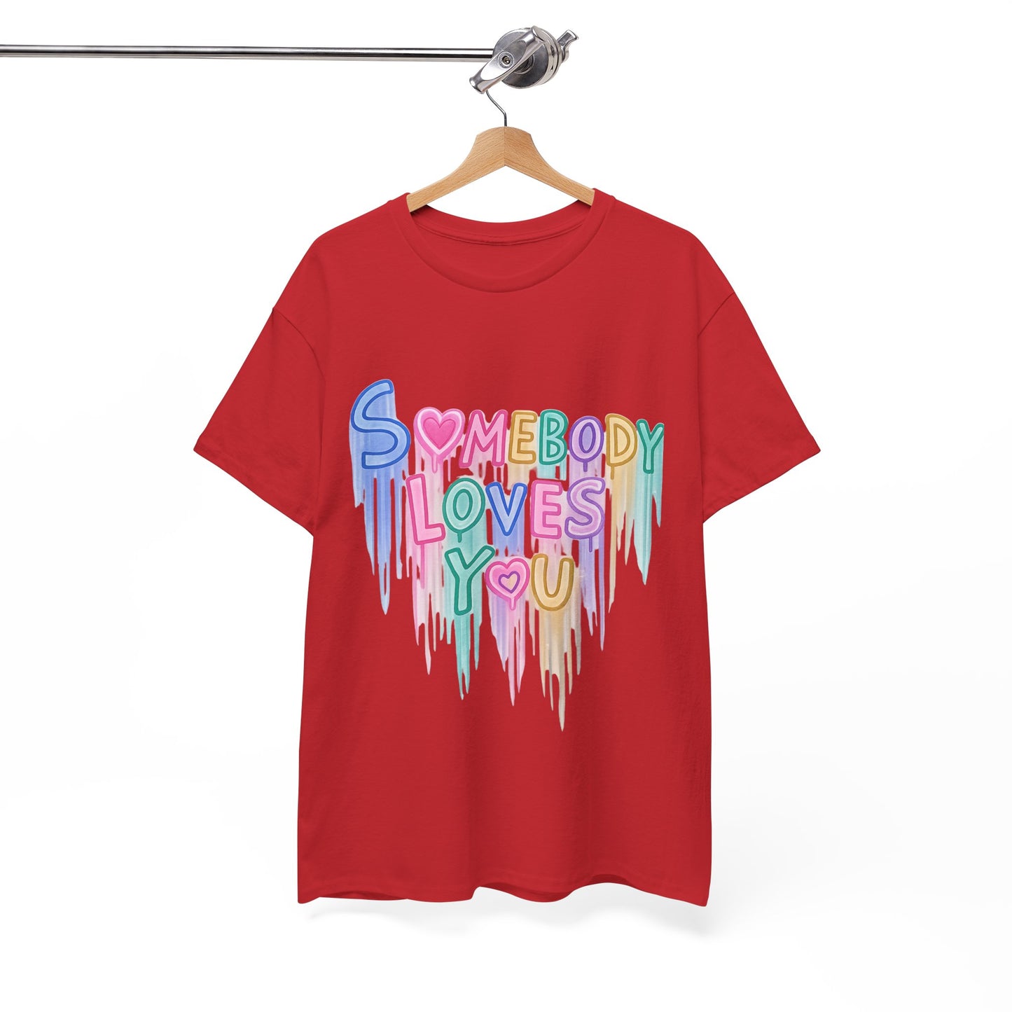Somebody Loves You T‑Shirt — Colorful Drip Heart Message Tee