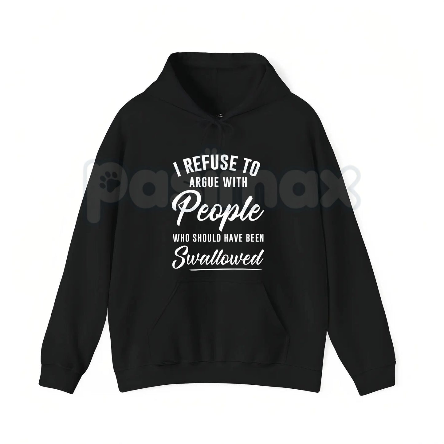 I Refuse to Argue with People Who Should Have Been Swallowed – Funny Sarcastic Hoodie, Sweatshirt & T-Shirt
