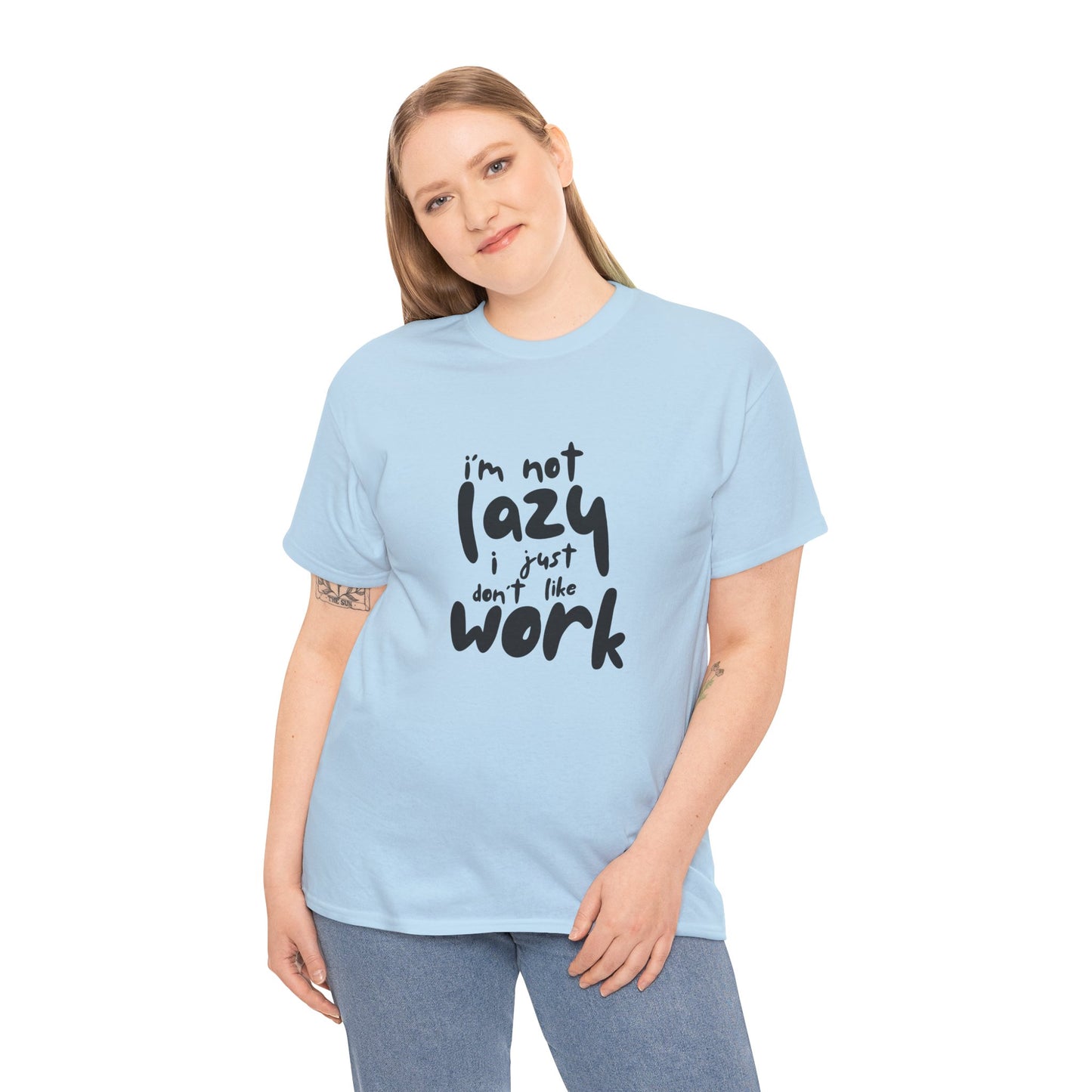 I'm Not Lazy I Just Don't Like Work - Funny Quote Tee, Humor Apparel, 100% Cotton T-Shirt