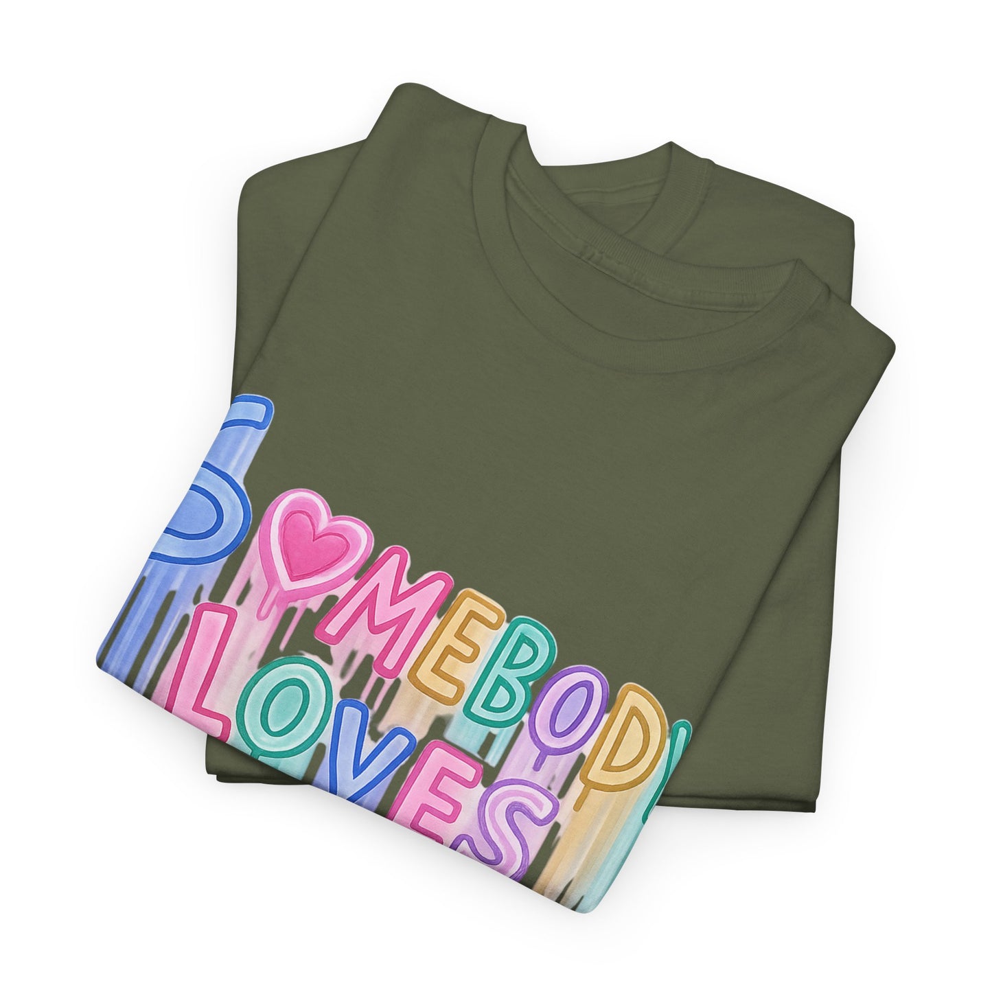 Somebody Loves You T‑Shirt — Colorful Drip Heart Message Tee