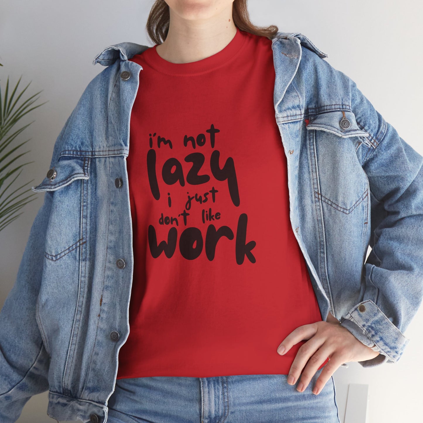 I'm Not Lazy I Just Don't Like Work - Funny Quote Tee, Humor Apparel, 100% Cotton T-Shirt
