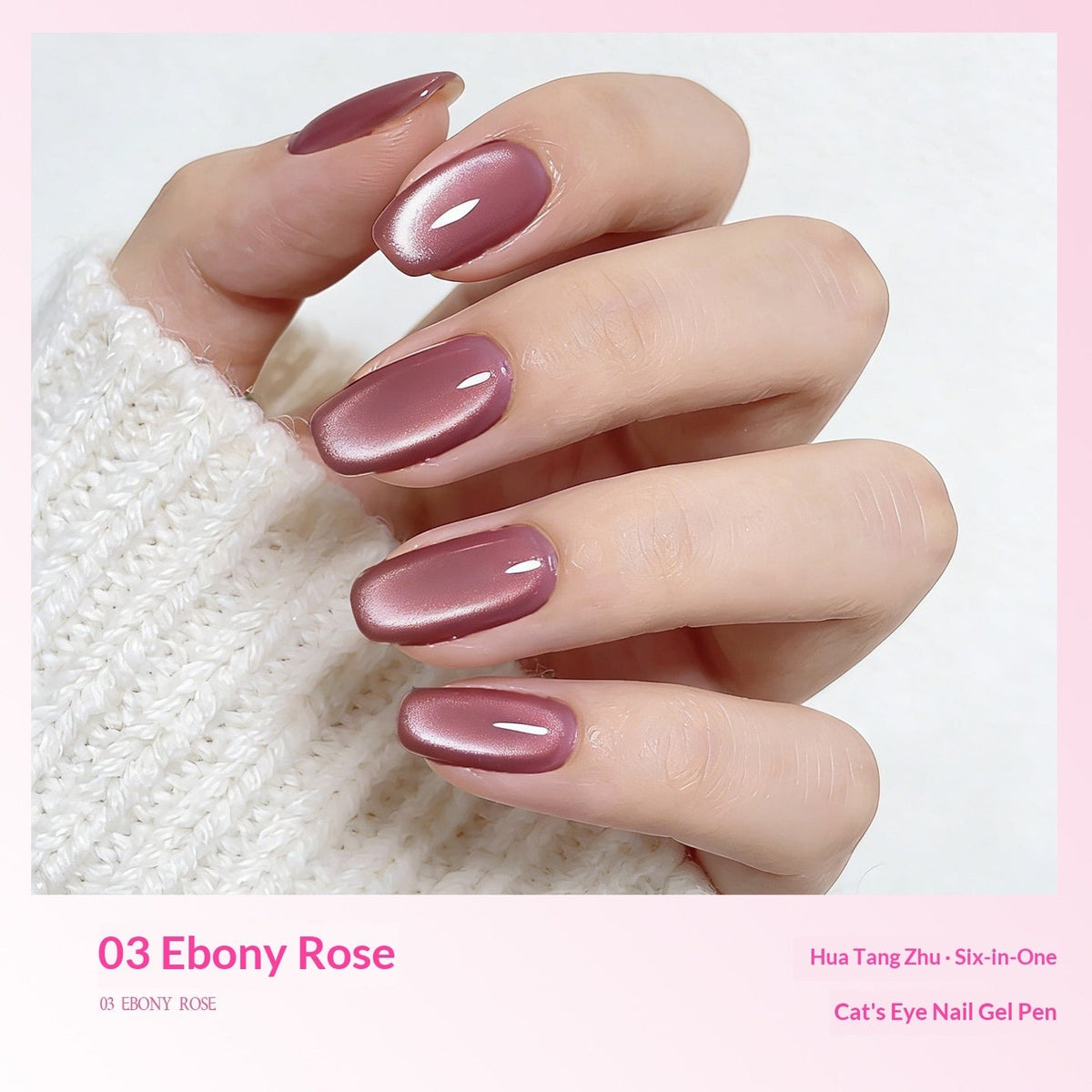 A close-up of a hand with manicured nails painted in a glossy dusty rose shade, styled with a white knit sleeve. The image includes text overlays reading '03 Ebony Rose', 'Huang Master - Six-in-One', and 'Cat Eye Nail Gel Pen' on a light pink background.