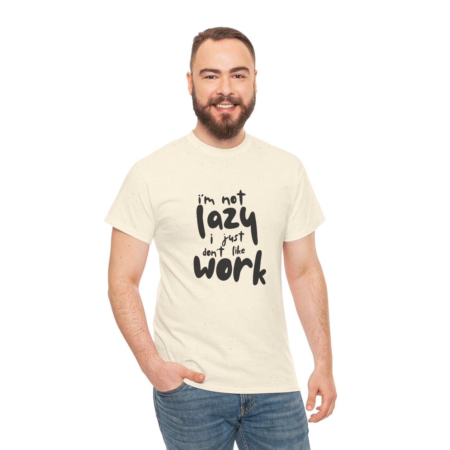 I'm Not Lazy I Just Don't Like Work - Funny Quote Tee, Humor Apparel, 100% Cotton T-Shirt