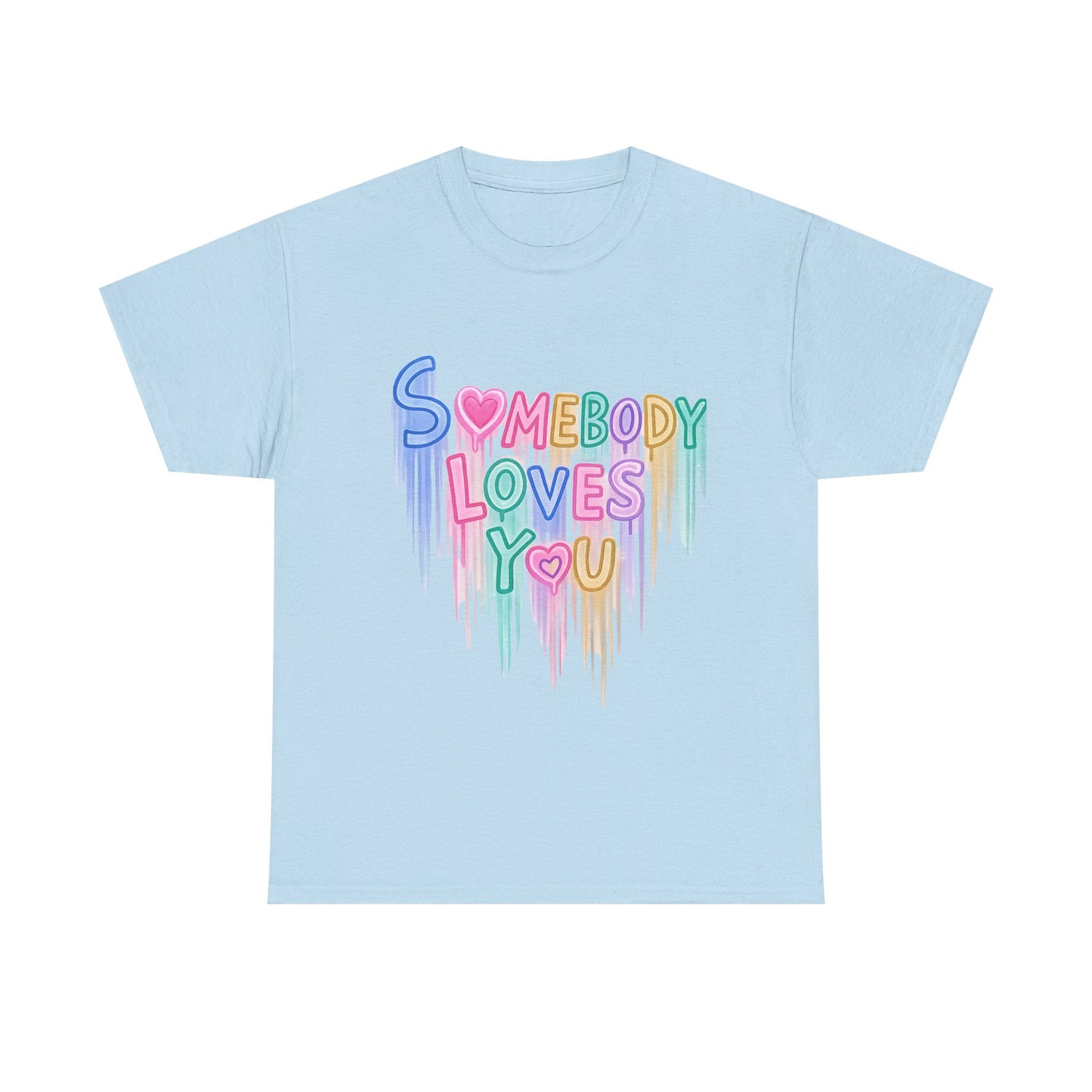 Somebody Loves You T‑Shirt — Colorful Drip Heart Message Tee