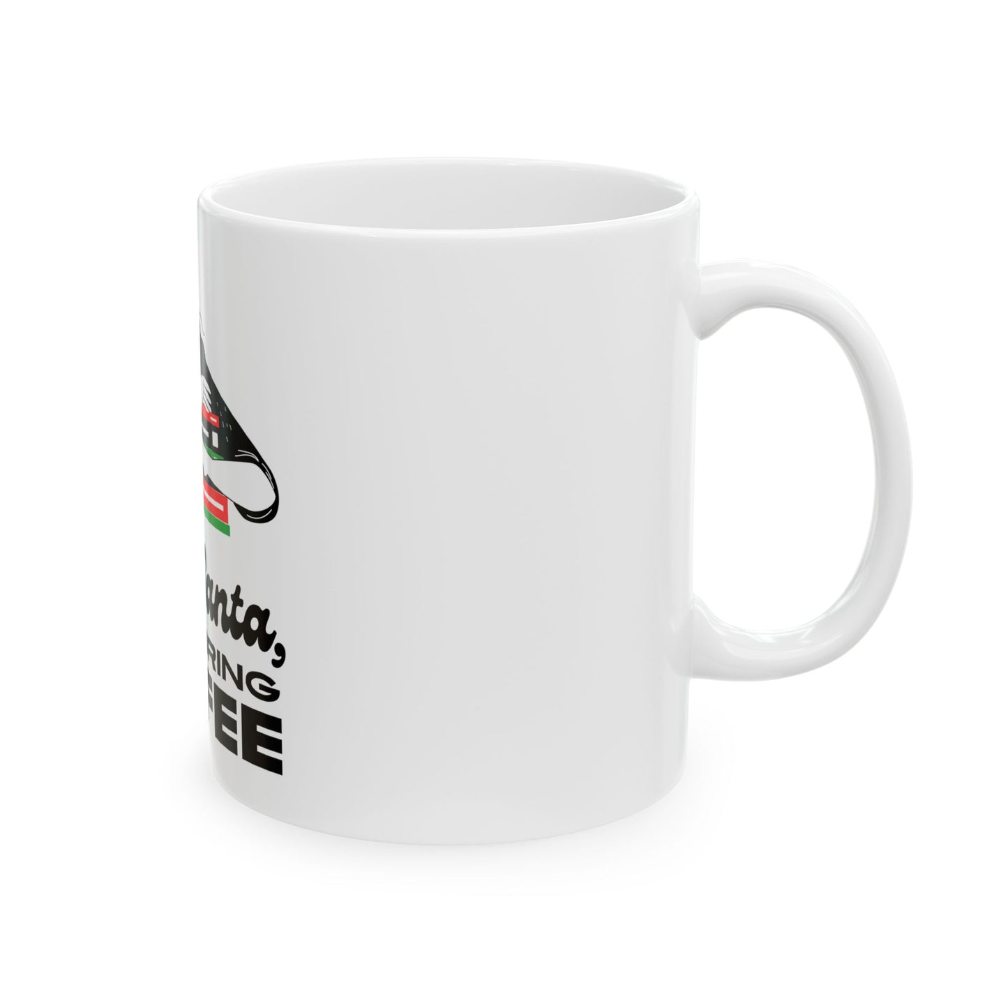 Dear Santa, Just Bring Coffee Mug, Funny Holiday Gift, Ceramic Coffee Cup, Christmas Present, Just Bring Coffee