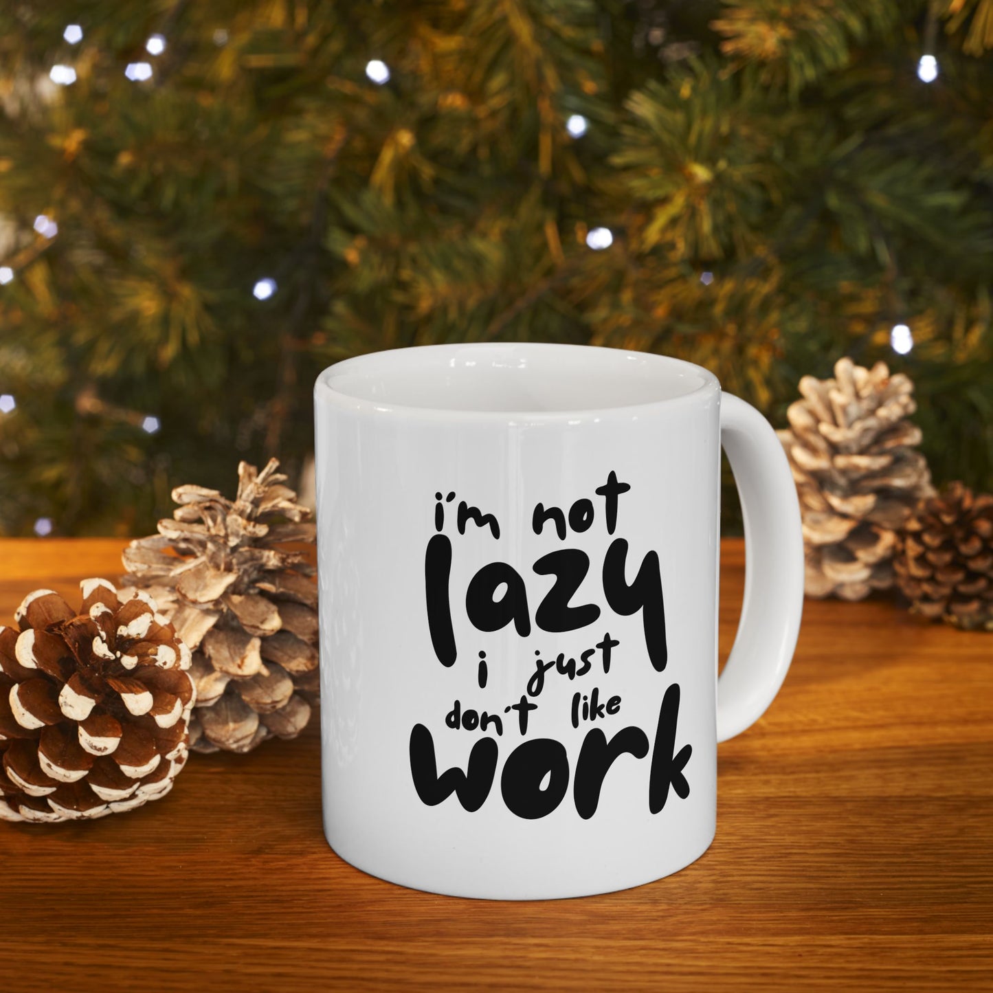 I'm Not Lazy I Just Don't Like Work - Funny Ceramic Mug, Coffee Cup, Gift for Coworkers, Office Humor Desk Decor