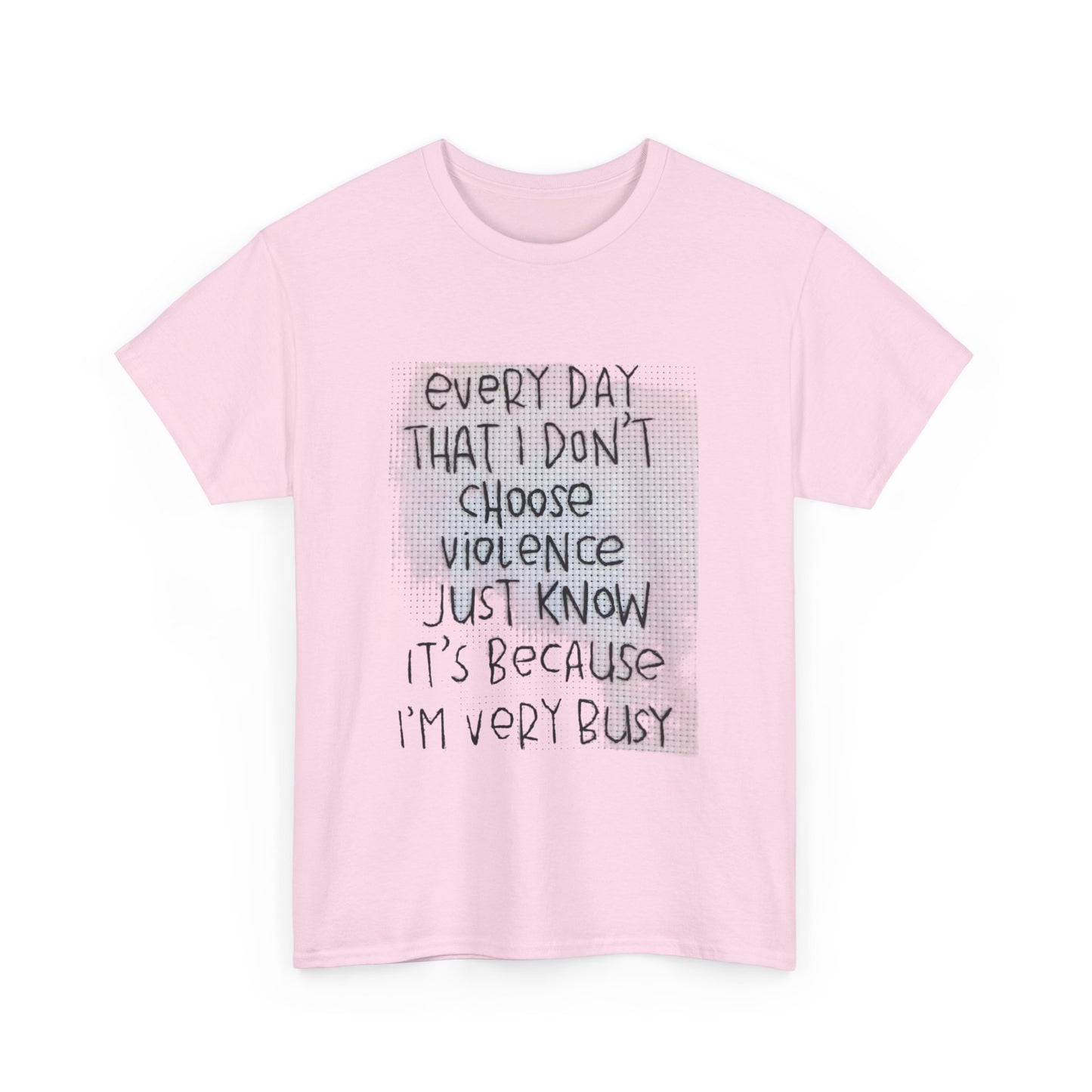 Inspirational Quote Unisex Tee - "Every Day That I Don't Choose Violence" Message, Casual Wear, Gift for Friends, Motivational