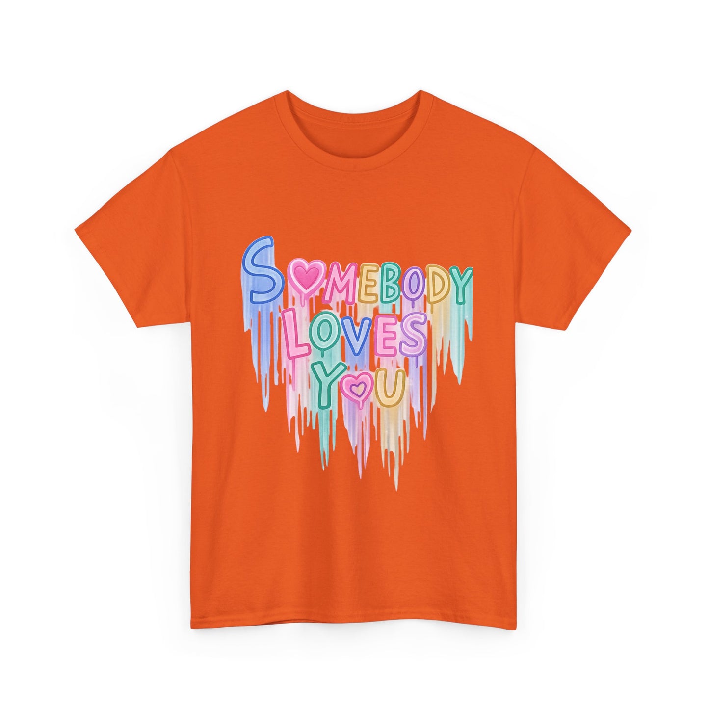 Somebody Loves You T‑Shirt — Colorful Drip Heart Message Tee