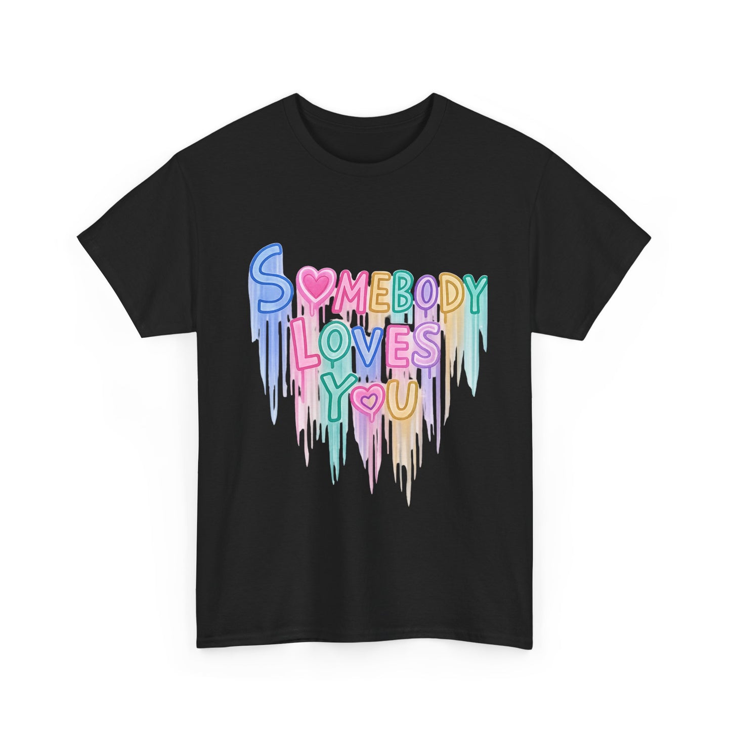 Somebody Loves You T‑Shirt — Colorful Drip Heart Message Tee