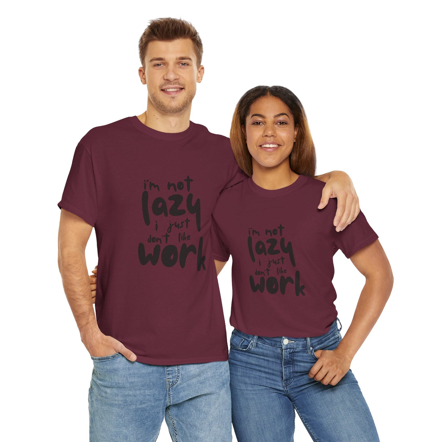 I'm Not Lazy I Just Don't Like Work - Funny Quote Tee, Humor Apparel, 100% Cotton T-Shirt