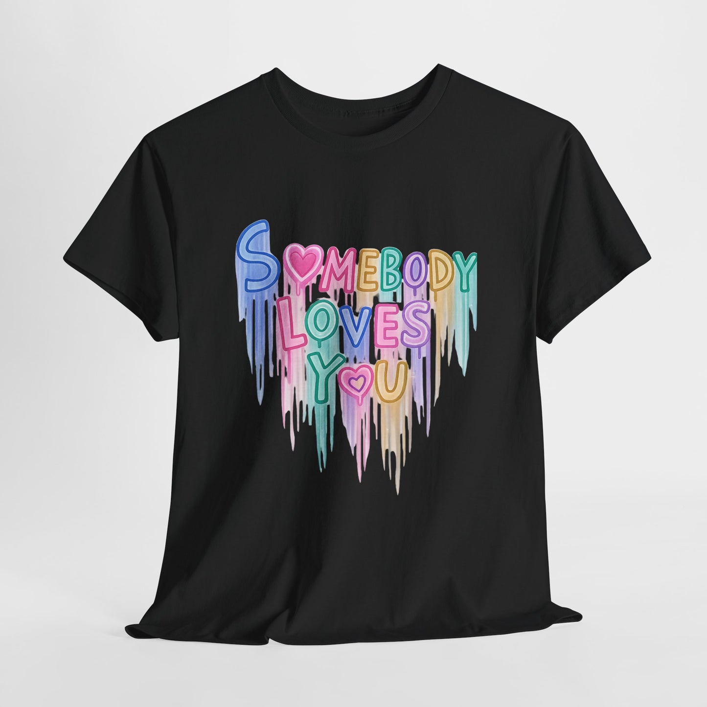 Somebody Loves You T‑Shirt — Colorful Drip Heart Message Tee