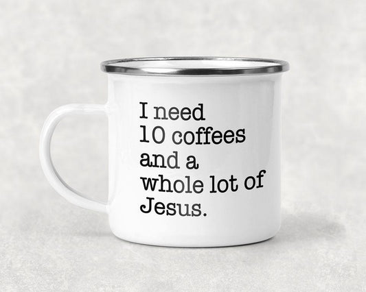 I Need 10 Coffees and a Whole Lot of Jesus Mug