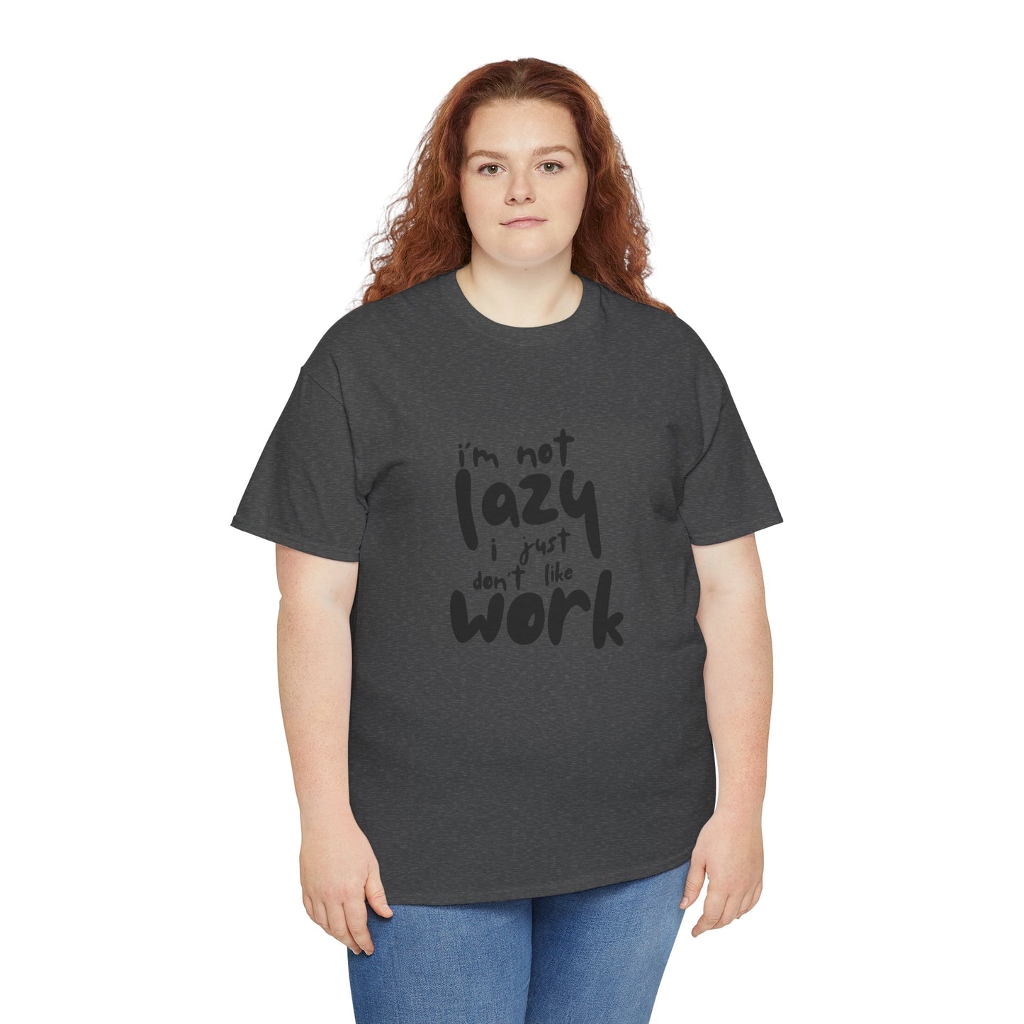 I'm Not Lazy I Just Don't Like Work - Funny Quote Tee, Humor Apparel, 100% Cotton T-Shirt