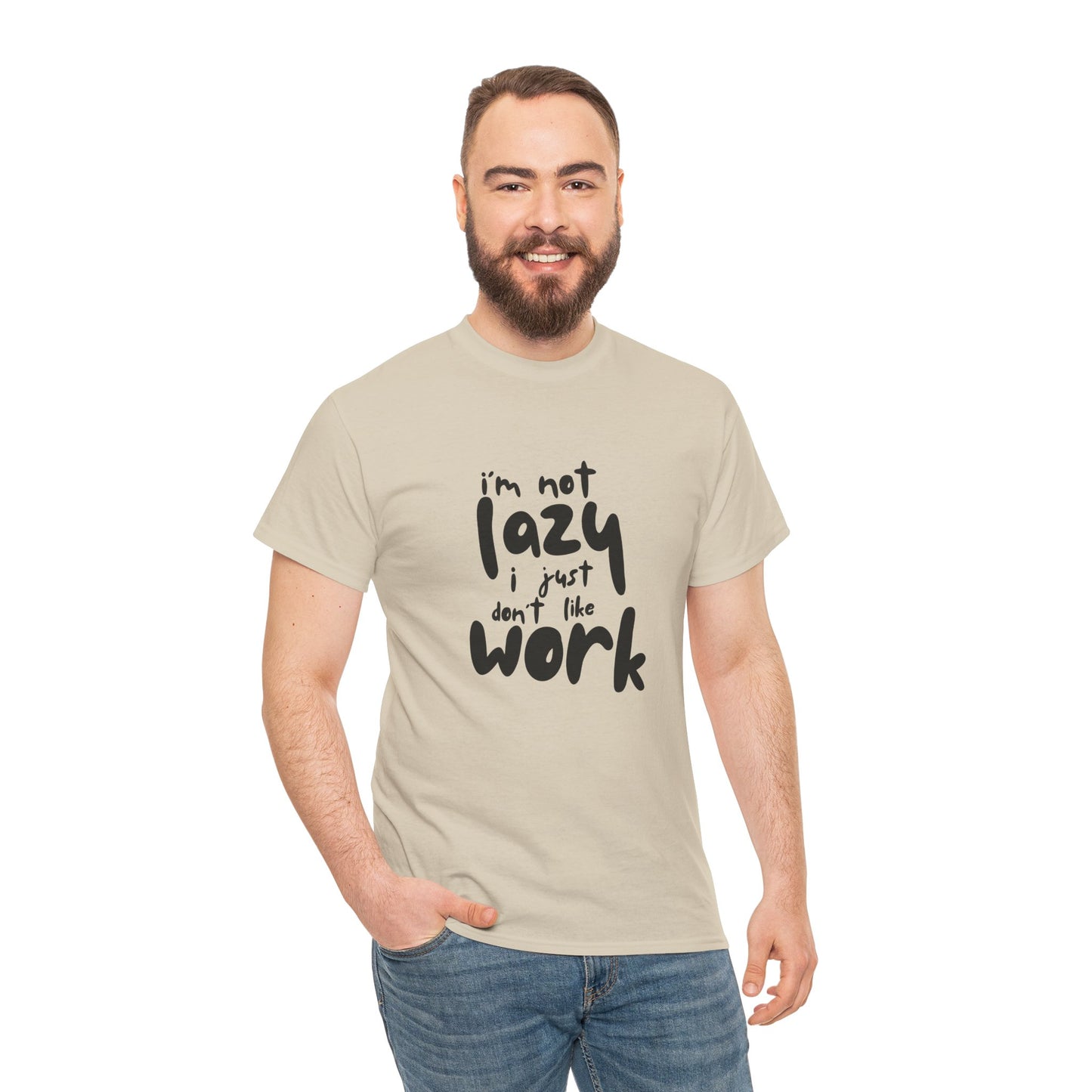 I'm Not Lazy I Just Don't Like Work - Funny Quote Tee, Humor Apparel, 100% Cotton T-Shirt