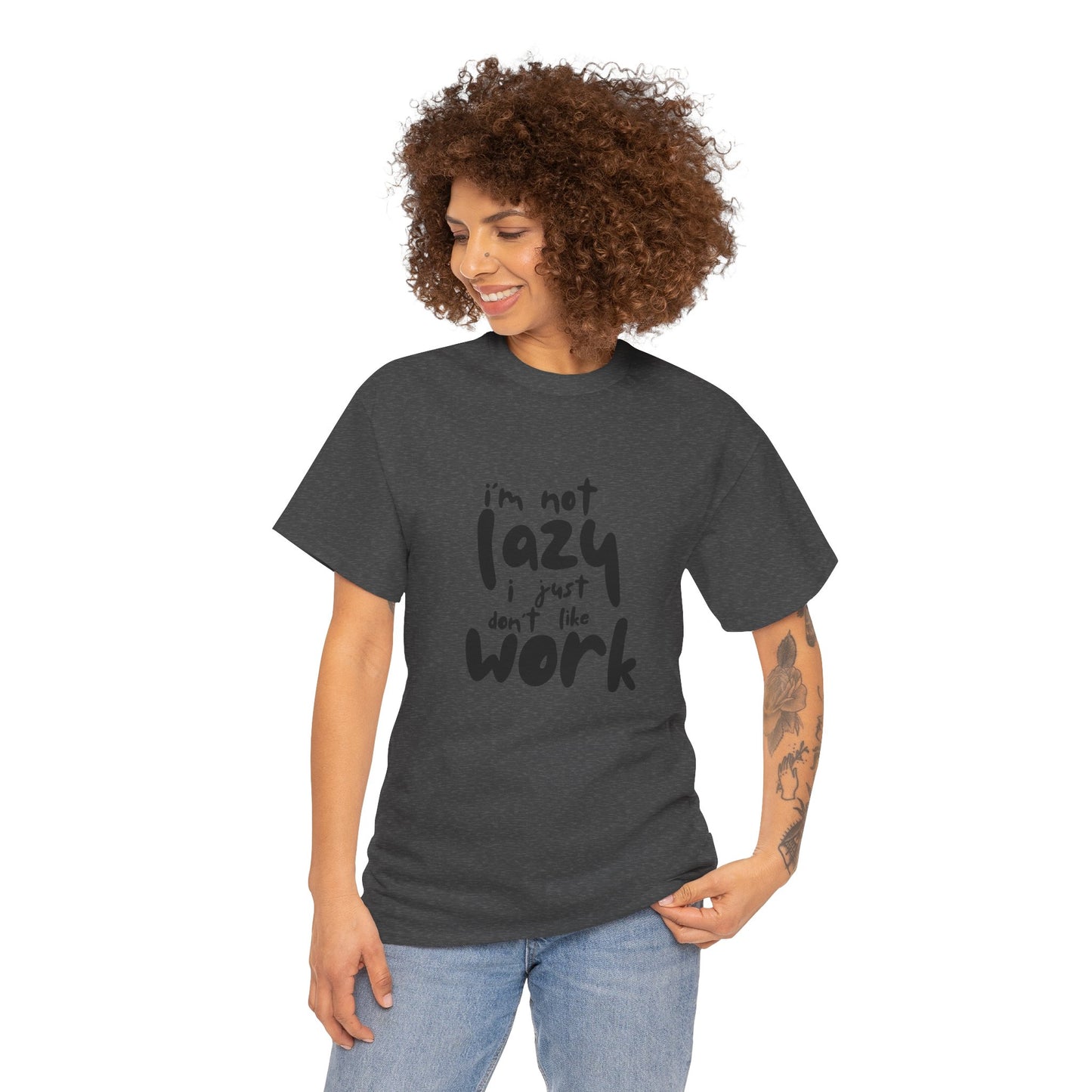 I'm Not Lazy I Just Don't Like Work - Funny Quote Tee, Humor Apparel, 100% Cotton T-Shirt