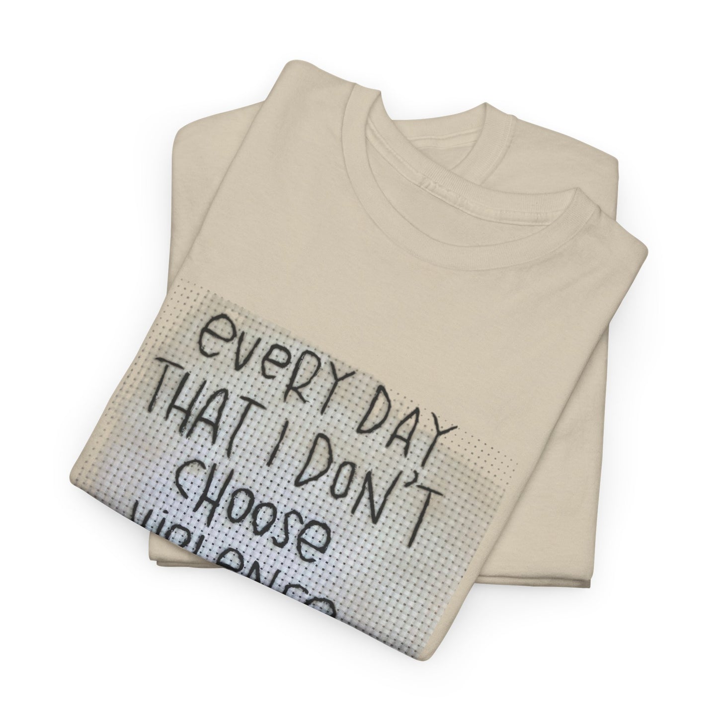 Inspirational Quote Unisex Tee - "Every Day That I Don't Choose Violence" Message, Casual Wear, Gift for Friends, Motivational