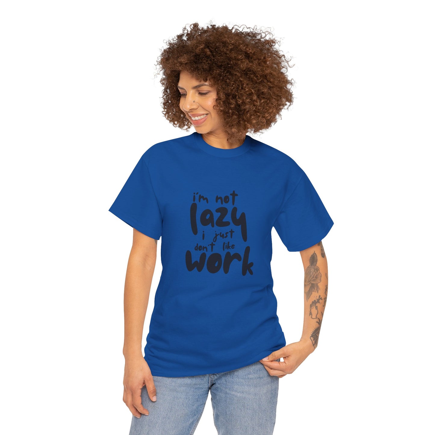 I'm Not Lazy I Just Don't Like Work - Funny Quote Tee, Humor Apparel, 100% Cotton T-Shirt