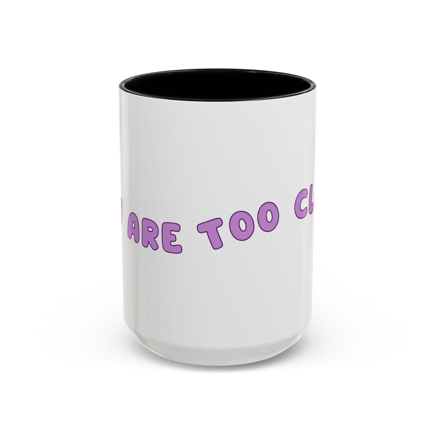 You Are Too Close - Playful Accent Coffee Mug: Perfect Gift for Friends, Fun Décor, Coffee Lovers, Unique Kitchenware, Quirky Home Essentials