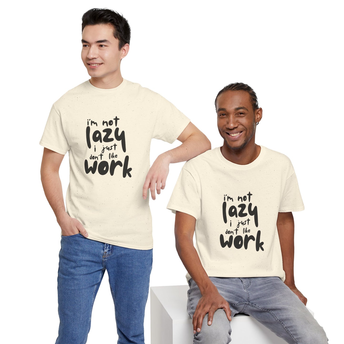 I'm Not Lazy I Just Don't Like Work - Funny Quote Tee, Humor Apparel, 100% Cotton T-Shirt