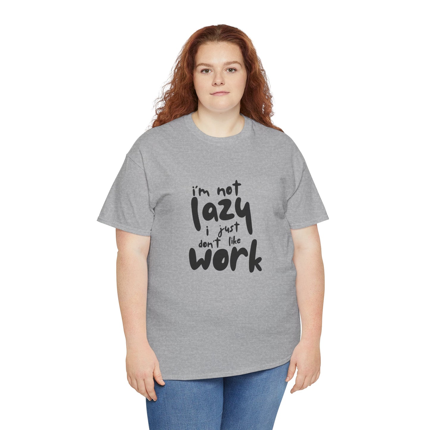 I'm Not Lazy I Just Don't Like Work - Funny Quote Tee, Humor Apparel, 100% Cotton T-Shirt