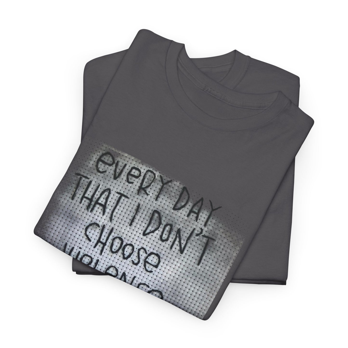 Inspirational Quote Unisex Tee - "Every Day That I Don't Choose Violence" Message, Casual Wear, Gift for Friends, Motivational
