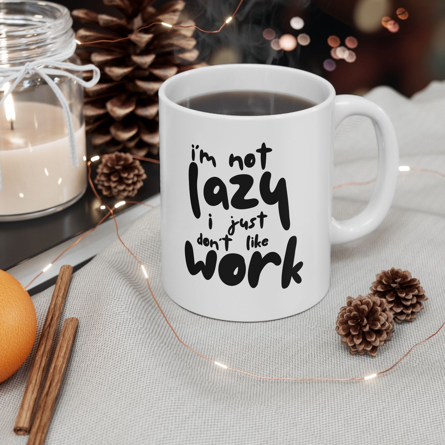 I'm Not Lazy I Just Don't Like Work - Funny Ceramic Mug, Coffee Cup, Gift for Coworkers, Office Humor Desk Decor