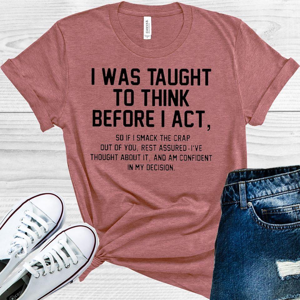 I Was Taught to Think Before I Act Graphic Tee