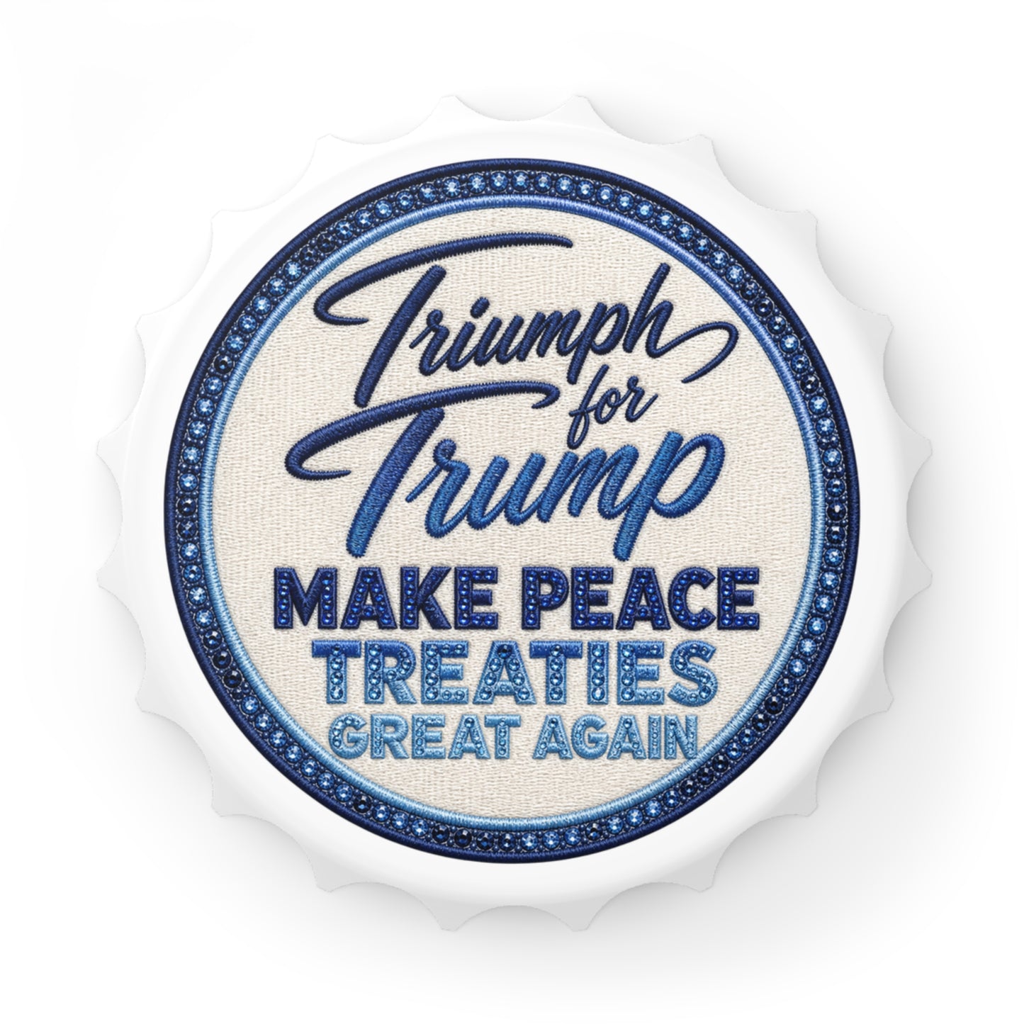 Embroidered patch with text 'Triumph for Trump Make Peace Treaties Great Again' on a white background Magnetic bottle opener featuring a vintage embroidered-style "Triumph for Trump – Make Peace Treaties Great Again" graphic attached to a stainless steel refrigerator.