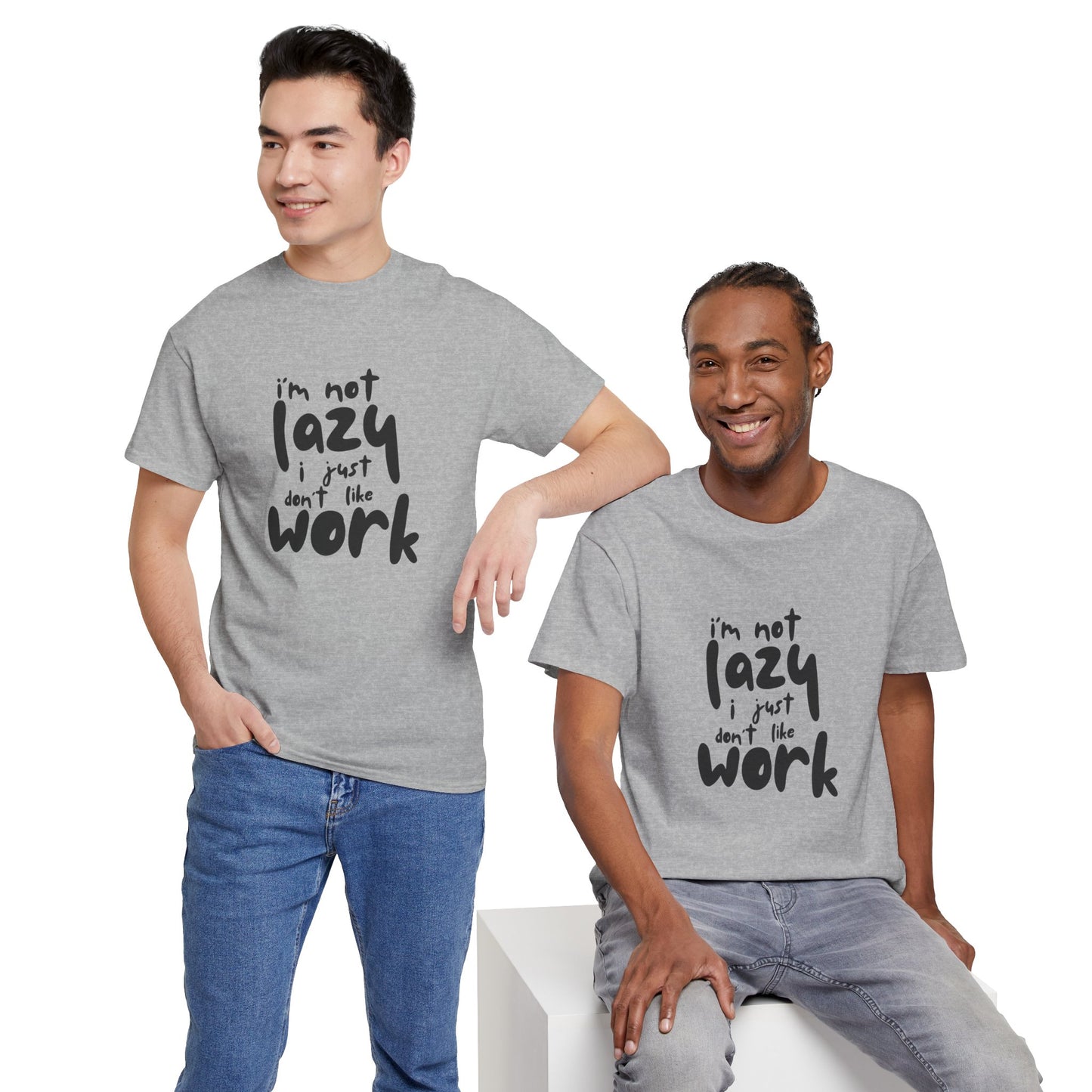 I'm Not Lazy I Just Don't Like Work - Funny Quote Tee, Humor Apparel, 100% Cotton T-Shirt